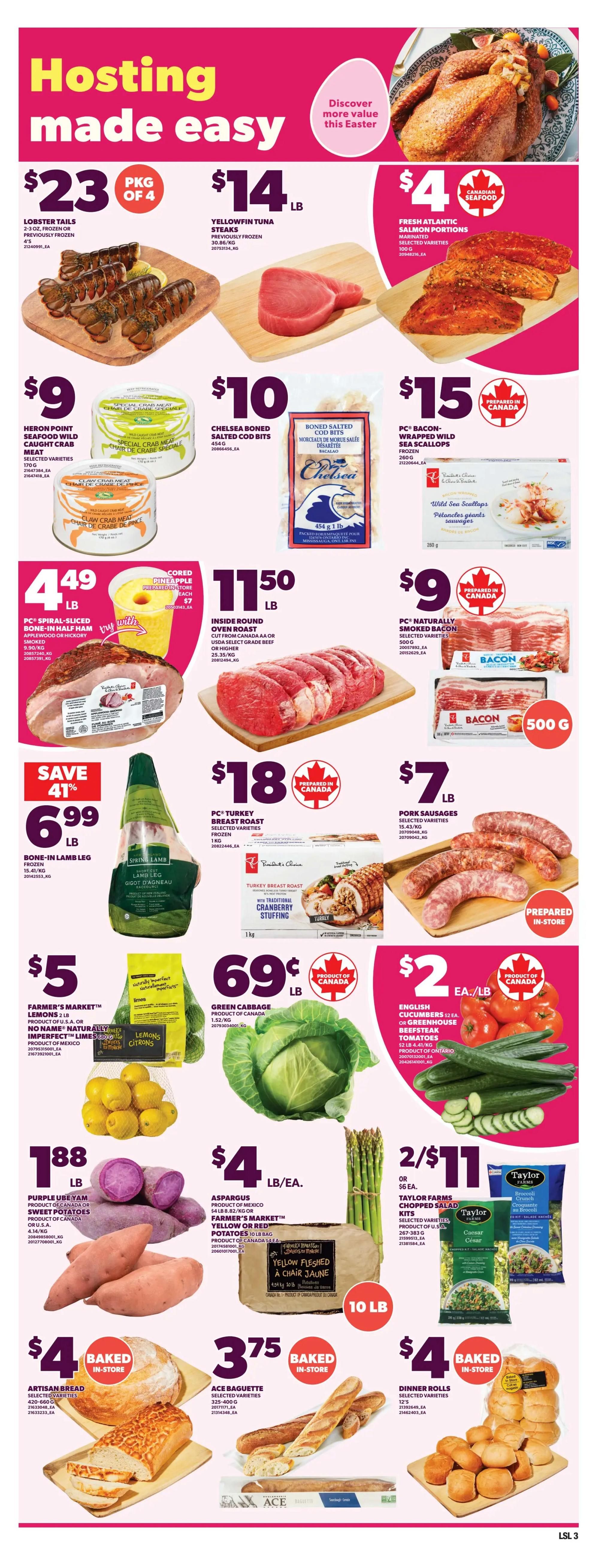 Loblaws weekly flyer specials page 6 features 'Hosting made easy' with Easter-themed promotions. Highlights include Lobster Tails at $23 pkg of 4, Yellowfin Tuna Steaks for $14/lb, and Fresh Atlantic Salmon Portions for $4/lb. Seafood options also feature Heron Point Wild Caught Crab Meat for $9 and Chelsea Boned Salted Cod Bits for $10. For meat lovers, PC Naturally Smoked Bacon is $9 for 500g, PC Bacon Wrapped Wild Sea Scallops are $15 for 260g, and Inside Round Oven Roast is $11.50/lb. Save 41% on Bone-in Lamb Leg for $6.99/lb. Other deals include PC Turkey Breast Roast for $18 and Pork Sausages for $7/lb. Fresh produce includes Farmer's Market Lemons for $5/2lb bag, Green Cabbage for $0.69/lb, English Cucumbers and Beefsteak Tomatoes for $2/lb. Also available are Purple Ube Yam for $1.88/lb, Asparagus for 2/$11, and Farmer's Market Yellow or Red Potatoes for 10lb bag. Baked goods on sale are Artisan Bread for $4, Ace Baguette for $3.75, and Dinner Rolls for $4. Taylor Farms Chopped Salad Kits are also featured.