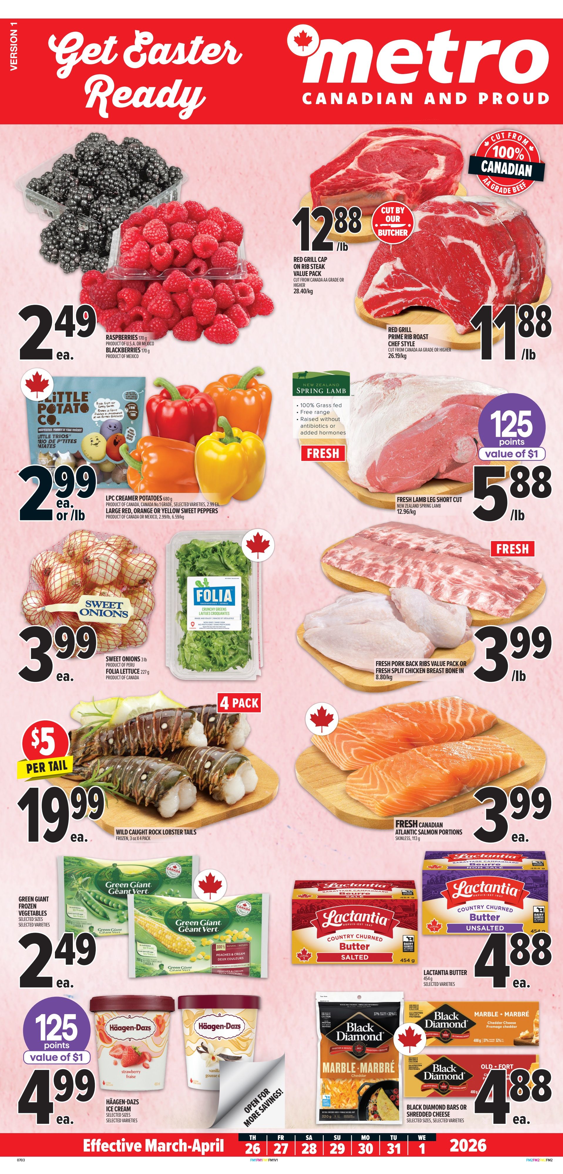 Metro flyer page 4 featuring Easter specials. Get ready for Easter with fresh produce and meats. Sale items include Raspberries and Blackberries for $2.49 each, Little Trios LPC Creamer Potatoes and Sweet Peppers for $2.99 each or per lb. Sweet Onions are $3.99 each. Folia Lettuce is 227g. Red Grill Cap on Rib Steak Value Pack is $12.88/lb, cut by our butcher. Red Grill Prime Rib Roast Chef Style is $11.88/lb. Fresh Lamb Leg Short Cut from New Zealand Spring Lamb is $5.88/lb with 125 points value of $1. Fresh Pork Ribs Value Pack or Fresh Split Chicken Breast Bone-In is $3.99/lb. Fresh Canadian Atlantic Salmon Portions (skinless, 113g) are $3.99 each. Wild Caught Rock Lobster Tails (frozen, 3 to 4 pack) are $19.99 per tail. Green Giant Frozen Vegetables (selected varieties) are $2.49 each. Häagen-Dazs Ice Cream (selected sizes, selected varieties) are $4.99 each. Lactantia Butter (454g, selected varieties) is $4.88 each. Black Diamond Bars or Shredded Cheese (selected sizes, selected varieties) are $4.88 each. The flyer is effective March-April 26 to April 1, 2026.