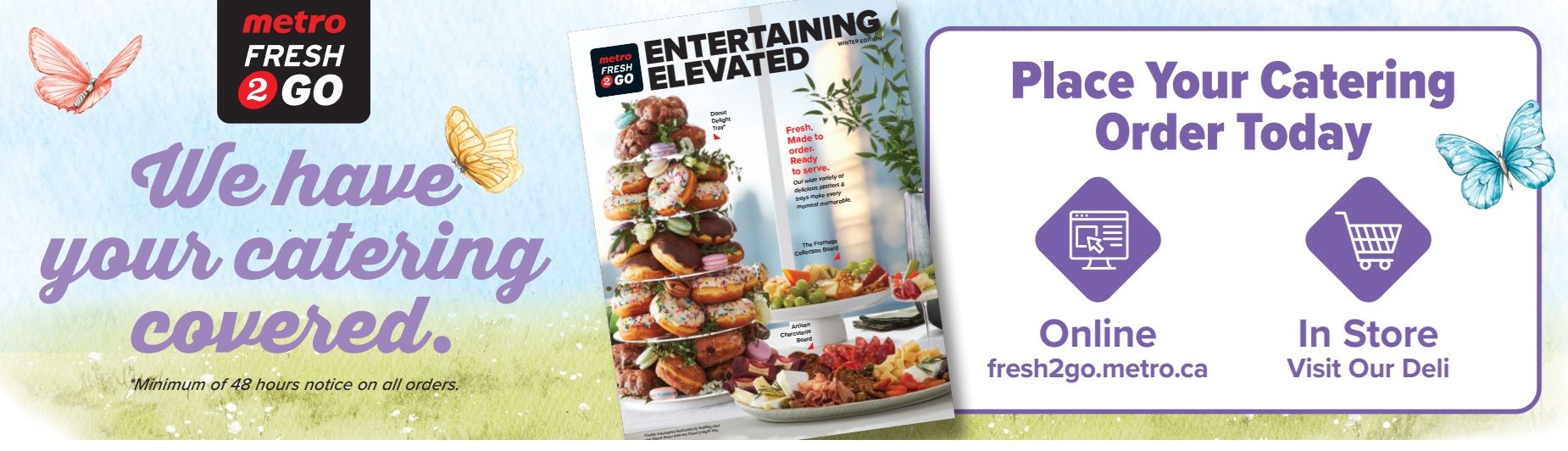 Metro Fresh 2 Go flyer page featuring catering options. The page highlights 'We have your catering covered' with a minimum of 48 hours notice required on all orders. It showcases 'Entertaining Elevated' with images of a Donut Delight Tray and an Artisan Charcuterie Board, along with The Fromage Collection Board. Customers can place catering orders online at fresh2go.metro.ca or in store by visiting their deli. The page includes decorative butterflies and a light, spring-themed background.