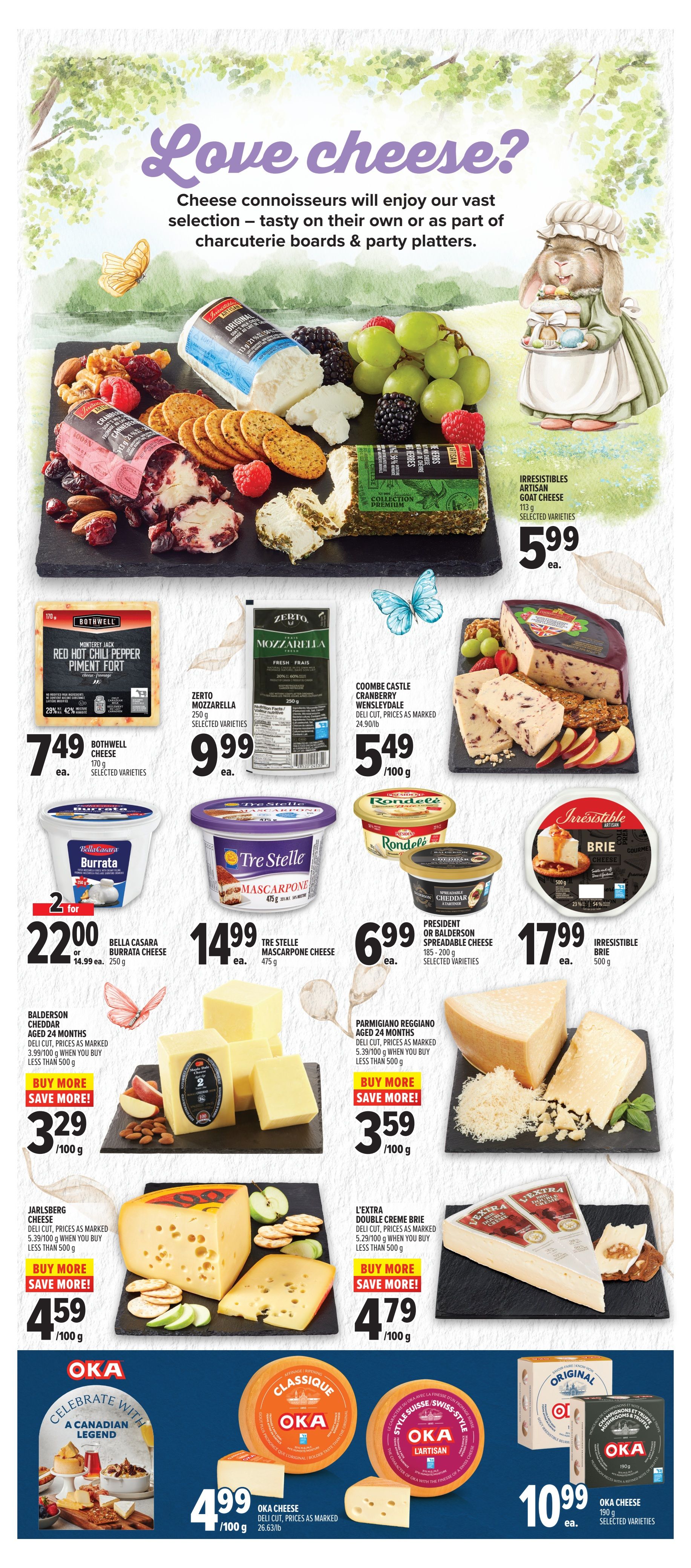 Metro Ontario weekly flyer specials page 21 features a wide selection of cheeses. Featured are Irresistibles Artisan Goat Cheese for $5.99 ea., Bothwell Red Hot Chili Pepper Piment Fort cheese for $7.49 ea., Zerto Mozzarella for $9.99 ea., and Coombe Castle Cranberry Wensleydale for $5.49/100g. Also on sale is Bella Casara Burrata Cheese, 2 for $22.00 or $14.99 ea. for 250g, and Tre Stelle Mascarpone Cheese for $14.99 ea. for 475g. President or Balderson Spreadable Cheese is $6.99 ea. for 185-200g. Irresistible Brie is $17.99 ea. for 500g. Deli cut cheeses include Balderson Cheddar Aged 24 Months for $3.29/100g when you buy less than 500g, Parmigiano Reggiano Aged 24 Months for $3.59/100g when you buy less than 500g, Jarlsberg Cheese for $4.59/100g, and L'Extra Double Creme Brie for $4.79/100g. The page also highlights OKA Cheese, with Classique and L'Artisan varieties for $4.99/100g, and OKA Original and Mushrooms & Truffle varieties for $10.99 ea. for 190g.