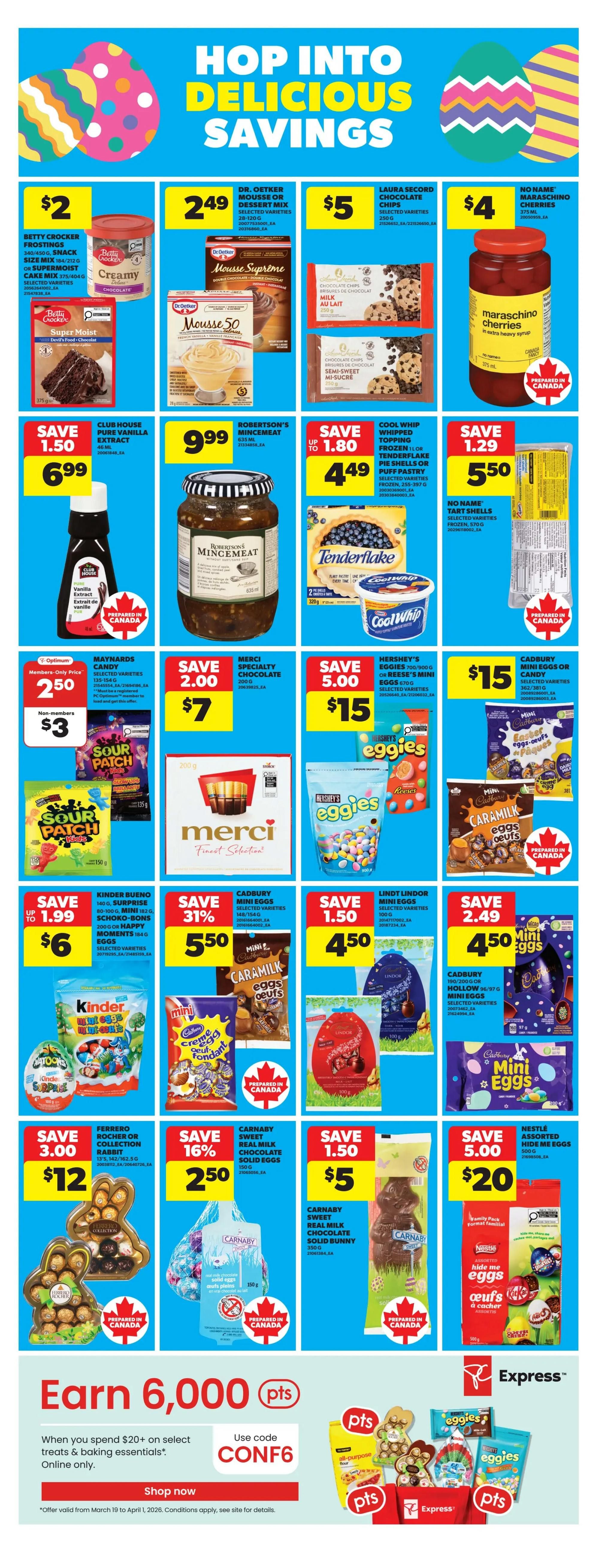 Real Canadian Superstore Ontario flyer, page 9, featuring 'Hop Into Delicious Savings' for Easter treats. Offers include Betty Crocker Frostings for $2, Dr. Oetker Mousse or Dessert Mix for $2.49, Laura Secord Chocolate Chips for $5, and No Name Maraschino Cherries for $4. Save $1.50 on Club House Pure Vanilla Extract, now $6.99. Robertson's Mincemeat is $9.99. Save up to $1.80 on Cool Whip Whipped Topping, Tenderflake Pie Shells, or Puff Pastry, now $4.49. No Name Tart Shells are $5.50. Maynards Candy is $3 for non-members and $2.50 for members. Merci Specialty Chocolate is $7. Hershey's Eggies or Reese's Mini Eggs are $15. Save up to $1.99 on Kinder Bueno, Mini Surprise, Schoko-Bons, or Happy Moments Eggs, now $6. Cadbury Mini Eggs are 31% off, now $5.50. Lindt Mini Eggs are $4.50. Save $2.49 on Cadbury Mini Eggs or Hollow Mini Eggs, now $4.50. Save $3.00 on Ferrero Rocher or Collection Rabbit, now $12. Save 16% on Carnaby Sweet Real Milk Chocolate Solid Eggs, now $2.50. Save $1.50 on Carnaby Sweet Real Milk Chocolate Solid Bunny, now $5. Nestlé Assorted Mini Eggs are $20. Also featured is an offer to 'Earn 6,000 pts' when you spend $20+ on select treats & baking essentials online only, using code CONF6.