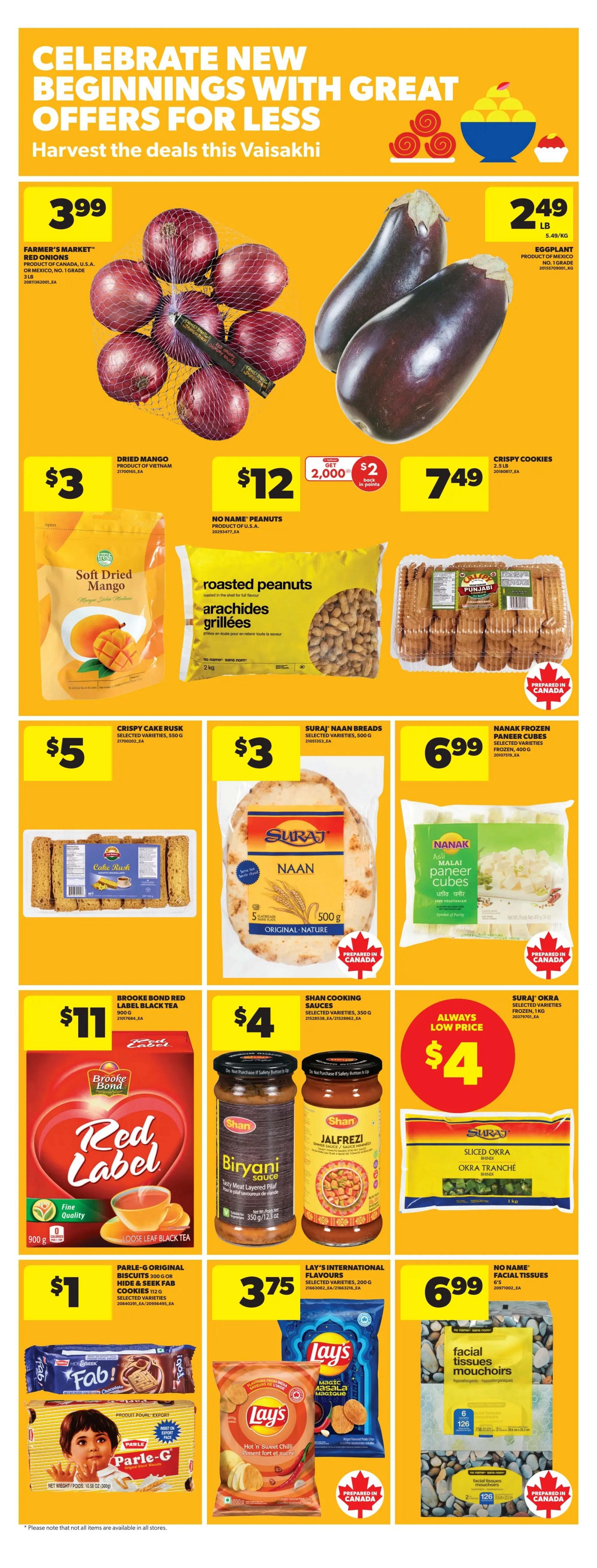 Real Canadian Superstore Ontario weekly flyer specials page 17. Celebrate new beginnings with great offers for less, harvest the deals this Vaisakhi. Featured products include Farmer's Market Red Onions for $3.99, Eggplant for $2.49 per lb, and Soft Dried Mango for $3. No Name Peanuts are $12 with a $2 back in points offer. Crispy Cookies are $7.49. Crispy Cake Rusk selected varieties are $5. Suraj Naan Breads selected varieties are $3. Nanak Frozen Paneer Cubes are $6.99. Brooke Bond Red Label Black Tea is $11. Shan Cooking Sauces selected varieties are $4, including Biryani and Jalfrezi. Suraj Okra sliced frozen is an always low price of $4. Parle-G Original Biscuits or Hide & Seek Fab Cookies are $1. Lay's International Flavours selected varieties are $3.75. No Name Facial Tissues are $6.99.