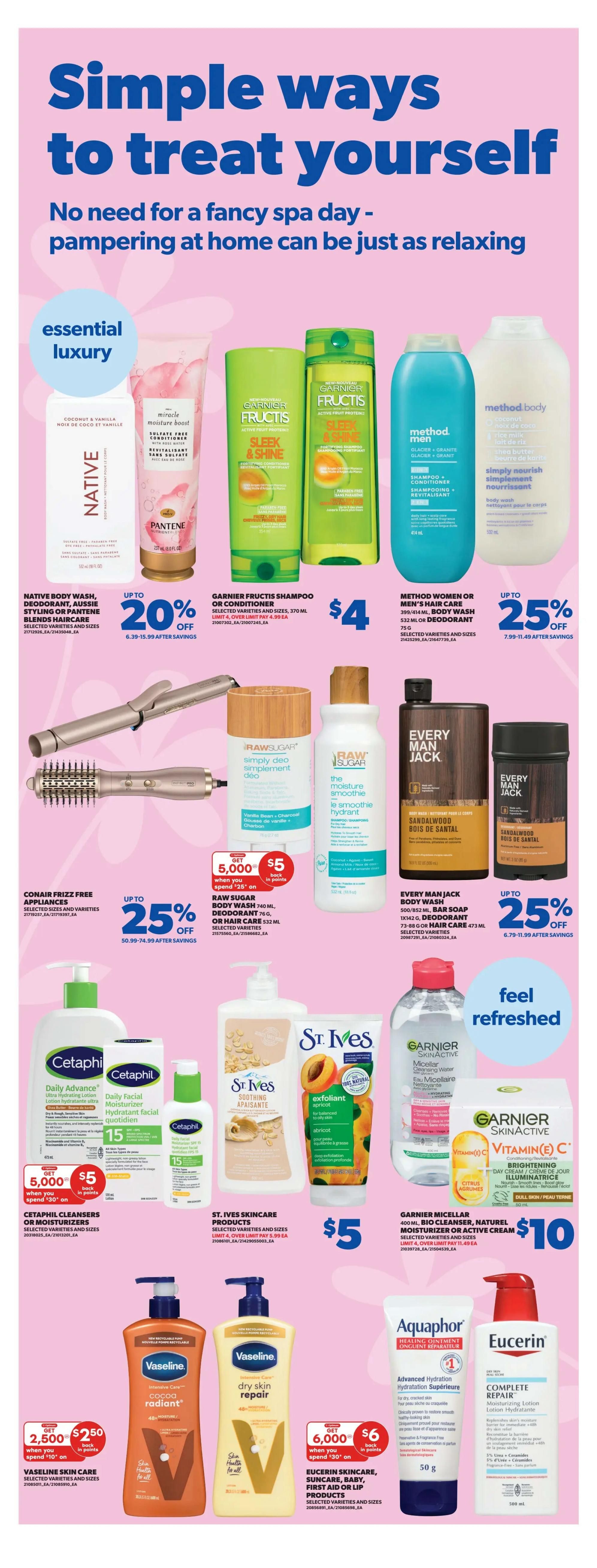 Real Canadian Superstore weekly flyer specials page 31 features 'Simple ways to treat yourself' with 'No need for a fancy spa day - pampering at home can be just as relaxing'. Products include Native Body Wash, Deodorant, Styling or Pantene Blends Haircare, up to 20% off. Garnier Fructis Shampoo or Conditioner is $4. Method Women or Men's Hair Care and Body Wash or Deodorant is up to 25% off. Conair Frizz Free Appliances are up to 25% off. Raw Sugar Body Wash, Deodorant or Hair Care is $5 back in points when you spend $25. Cetaphil Cleansers or Moisturizers are $15. St. Ives Skincare Products are $5. Garnier Micellar Cleanser, Naturel Moisturizer or Active Cream is $10. Vaseline Skin Care selected varieties and sizes are $2.50 when you spend $10, with 2,500 bonus points. Vaseline Dry Skin Repair is $6 back in points when you spend $30, with 6,000 bonus points. Eucerin Skincare, Suncare, Baby, First Aid or Lip Products are also featured. Aquaphor Healing Ointment and Eucerin Complete Repair Moisturizing Lotion are shown.