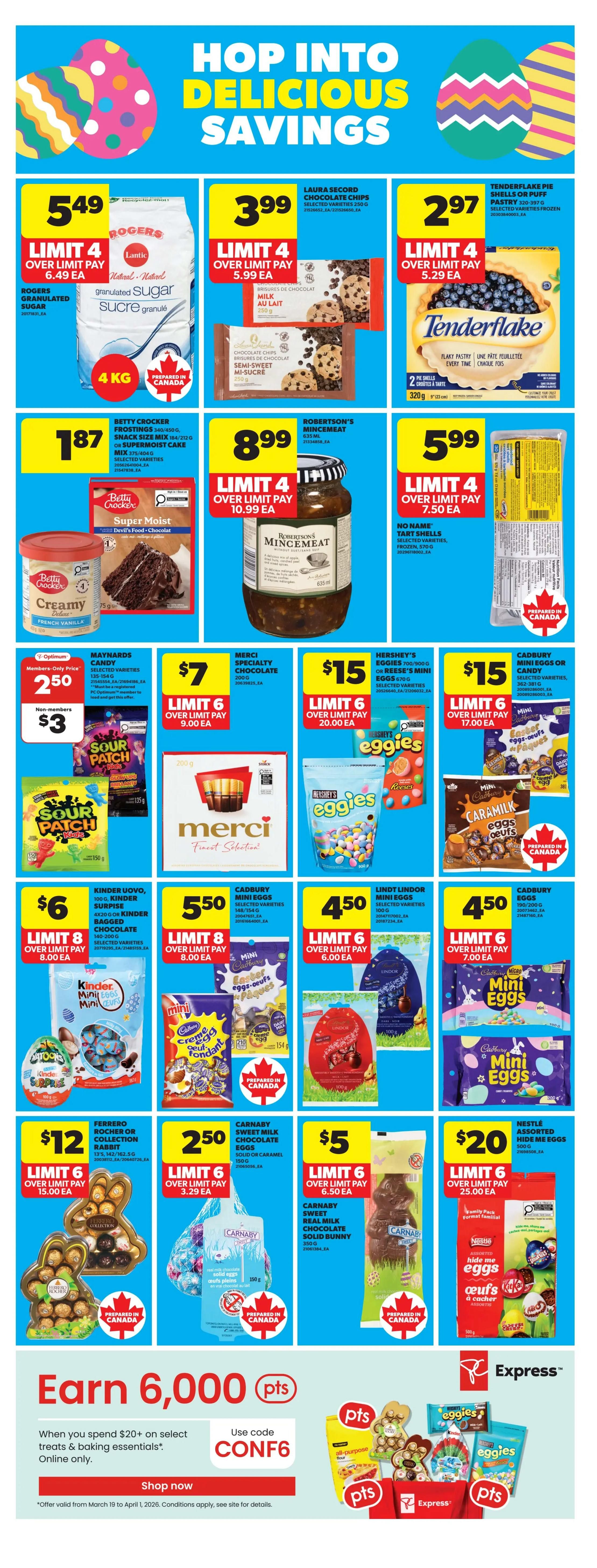 Real Canadian Superstore weekly flyer specials page 10 features 'Hop Into Delicious Savings' with various Easter-themed treats and baking essentials. Featured products include Rogers granulated sugar for $5.49 (limit 4, over limit pay $6.49 ea), Laura Secord chocolate chips for $3.99 (limit 4, over limit pay $5.99 ea), and Tenderflake pie shells or puff pastry for $2.97 (limit 4, over limit pay $5.29 ea). Also on sale are Betty Crocker frostings and cake mixes for $1.87, and Robertson's mincemeat for $8.99 (limit 4, over limit pay $10.99 ea). Other deals include Maynards candy for $7 (limit 6, over limit pay $9.00 ea), Merci specialty chocolate for $15 (limit 6, over limit pay $20.00 ea), Hershey's or Reese's mini eggs for $15 (limit 6, over limit pay $20.00 ea), and Cadbury mini eggs or candy for $4.50 (limit 6, over limit pay $6.00 ea). Additionally, Kinder Uovo, Kinder Surprise, or Kinder Surprise bagged chocolate is $6 (limit 8, over limit pay $8.00 ea), Cadbury mini eggs are $5.50 (limit 8, over limit pay $8.00 ea), Lindt mini eggs are $4.50 (limit 6, over limit pay $7.00 ea), and Cadbury mini eggs are $4.50 (limit 6, over limit pay $7.00 ea). For larger treats, Ferrero Rocher or collection rabbit is $12 (limit 6, over limit pay $15.00 ea), Carnaby sweet milk chocolate solid eggs are $2.50 (limit 6, over limit pay $3.29 ea), and Carnaby sweet real milk chocolate solid bunny is $5 (limit 6, over limit pay $6.50 ea). Nestlé assorted hide me eggs are $20 (limit 6, over limit pay $25.00 ea). The flyer also promotes earning 6,000 PC Optimum points when you spend $20+ on select treats & baking essentials online, using code CONF6. Offer valid from March 19 to April 1, 2026.