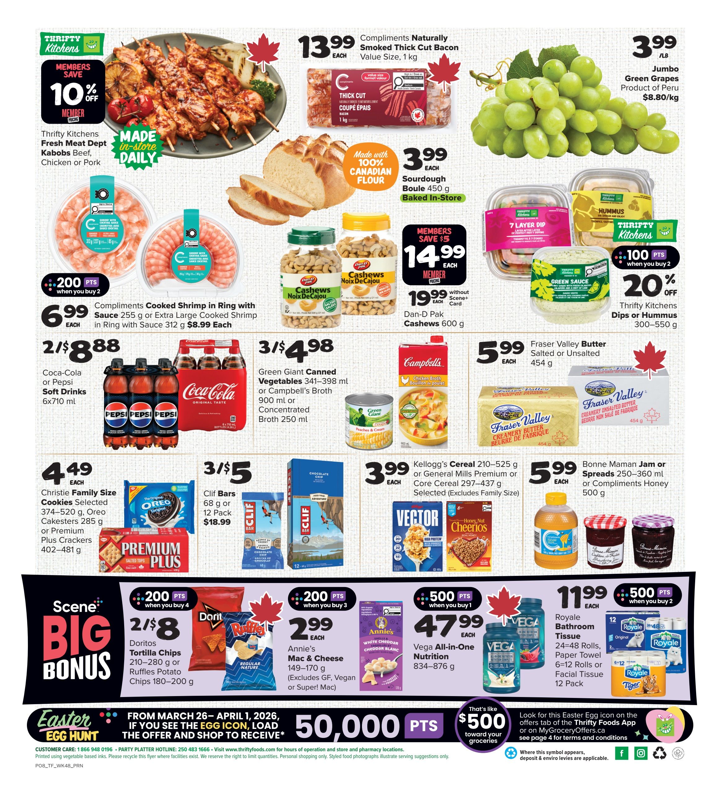 Thrifty Foods weekly flyer specials page 2 features Thrifty Kitchens Members Save 10% off Kabobs Beef, Chicken or Pork. Compliments Naturally Smoked Thick Cut Bacon is $13.99 each for 1 kg. Jumbo Green Grapes are $3.99/lb. Compliments Cooked Shrimp in Ring with Sauce 255 g or Extra Large Cooked Shrimp in Ring with Sauce 312 g are $6.99 each when you buy 2 and get 200 bonus Scene+ points. Coca-Cola or Pepsi Soft Drinks 6x710 mL are 2 for $8.88. Green Giant Canned Vegetables 341-398 mL or Campbell's Broth 900 mL or Concentrated Broth 250 mL are 3 for $4.98. Dan-D Pak Cashews 600 g are $14.99 each for members, or $19.99 without Scene+ card. Thrifty Kitchens Dips or Hummus 300-550 g are 20% off when you buy 2 and get 100 bonus Scene+ points. Fraser Valley Butter Salted or Unsalted 454 g is $5.99 each. Christie Family Size Cookies 374-520 g, Oreo Cakesters 285 g or Premium Plus Crackers 402-481 g are $4.49 each. Clif Bars 68 g or 12 Pack are $18.99. Kellogg's Cereal 210-525 g or General Mills Premium Core Cereal 297-437 g are $3.99 each. Bonne Maman Jam or Spreads 250-360 ml or Compliments Honey 500 g are $5.99 each. Scene Big Bonus features Doritos Tortilla Chips 210-280 g or Ruffles Potato Chips 180-200 g for 2 for $8 when you buy 4 and get 200 bonus Scene+ points. Annie's Mac & Cheese 149-170 g are $2.99 each when you buy 3 and get 200 bonus Scene+ points. Vega All-In-One Nutrition 834-876 g is $47.99 each when you buy 1 and get 500 bonus Scene+ points. Royale Bathroom Tissue 24-48 Rolls, Paper Towel 6-12 Rolls or Facial Tissue 12 Pack are $11.99 each when you buy 2 and get 500 bonus Scene+ points. Look for the Easter Egg icon on the offers tab of the Thrifty Foods App or on MyGroceryOffers.ca to load offers and shop to receive 50,000 bonus pts. That's like $500 toward your groceries.