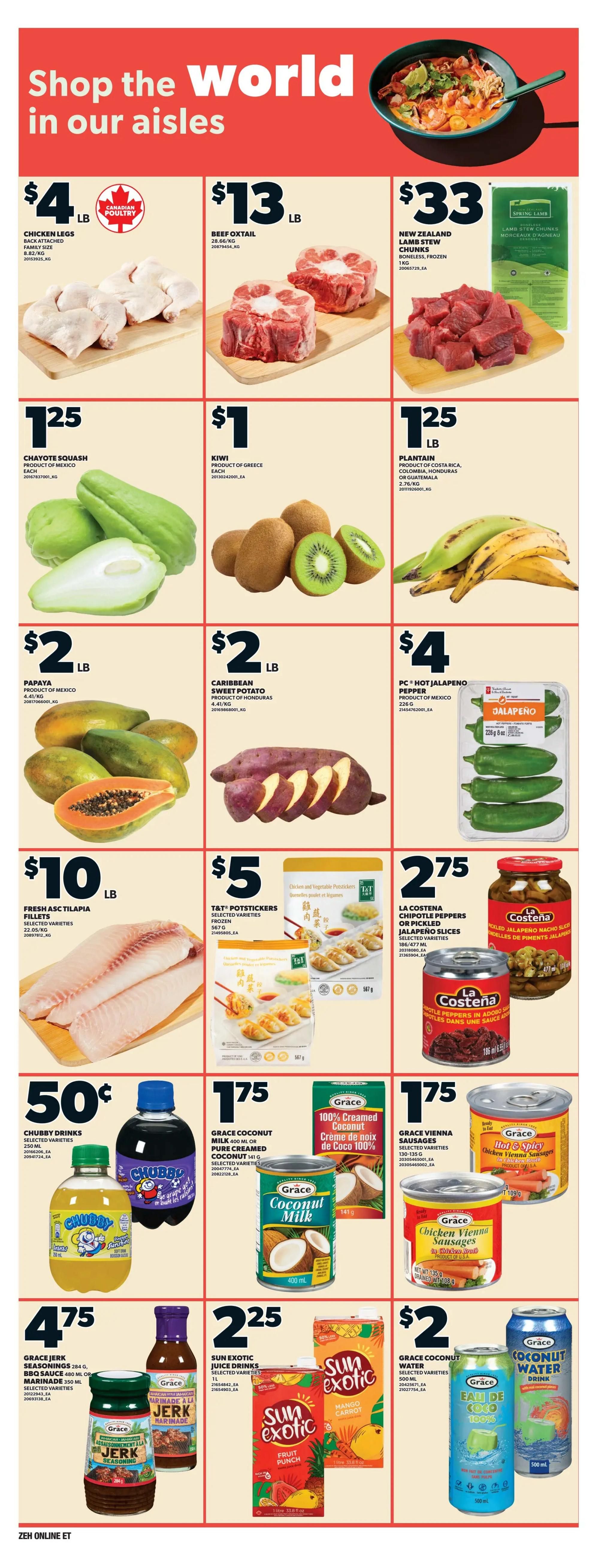 Zehrs weekly flyer specials page 10 features a variety of food items. Save on Chicken Legs for $4 LB, Beef Oxtail for $13 LB, and New Zealand Lamb Stew Chunks for $33 LB. Fresh produce includes Chayote Squash for $1.25 each, Kiwi for $1 each, Plantain for $1.25 LB, Papaya for $2 LB, Caribbean Sweet Potato for $2 LB, and PC Hot Jalapeno Peppers for $4. Fresh Ascitapia Tilapia Fillets are $10 LB. T&T Potstickers are $5 for 567g. La Costena Chipotle Peppers or Pickled Jalapeno Slices are $2.75. Chubby Drinks are 50 cents. Grace Coconut Milk (400 mL) or Pure Creamed Coconut (141g) is $1.75. Grace Vienna Sausages are $1.75. Grace Jerk Seasonings (284g) or BBQ Sauce (350 mL) are $4.75. Sun Exotic Juice Drinks are $2.25 for 1 L. Grace Coconut Water (500 mL) is $2.