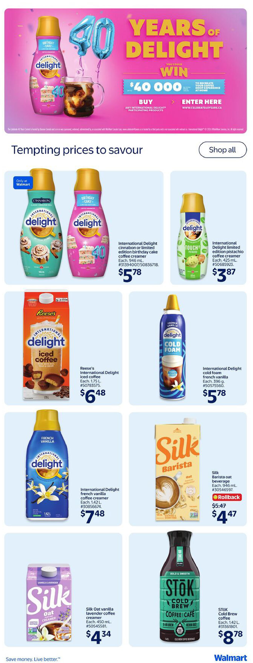 Walmart Canada flyer page 28 featuring 'Tempting prices to savour'. Highlights include International Delight Cinnabon or limited edition birthday cake coffee creamer, 946 mL, for $5.78. International Delight limited edition pistachio coffee creamer, 425 mL, is $3.87. Reese's International Delight iced coffee, 1.75 L, is $6.48. International Delight French vanilla cold foam, 396 g, is $5.78. International Delight French vanilla coffee creamer, 1.42 L, is $7.48. Silk Barista oat beverage, 946 mL, is on rollback for $4.47, down from $5.47. Silk Oat vanilla lavender coffee creamer, 450 mL, is $4.34. STŌK Cold Brew coffee, 1.42 L, is $8.78. The page also promotes a 'Years of Delight' contest where you could win $40,000 by buying any International Delight participating product.