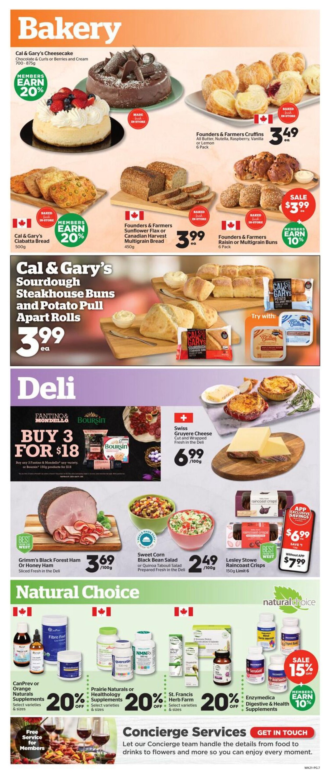 Calgary Co-op Weekly Flyer Specials, Page 7. Bakery section features Cal & Gary's Cheesecake (700-875g) with members earning 20% back. Founders & Farmers Cruffins (All Butter, Nutella, Raspberry, Vanilla, 6 Pack) are $3.49 each. Cal & Gary's Ciabatta Bread (500g) and Founders & Farmers Sunflower Flax or Canadian Harvest Multigrain Bread (450g) are $3.99 each. Founders & Farmers Raisin or Multigrain Buns (6 Pack) are on sale for $3.99, with members earning 10% back. Cal & Gary's Sourdough Steakhouse Buns and Potato Pull Apart Rolls are $3.99 each. Deli section offers Fantino & Mondello or Boursin 150g products Buy 3 for $18. Swiss Gruyere Cheese (Cut and Wrapped Fresh) is $6.99/100g. Grimm's Black Forest Ham or Honey Ham (Sliced Fresh in the Deli) is $3.69/100g. Sweet Corn Black Bean Salad or Quinoa Tabouli Salad (Prepared Fresh in the Deli) is $2.49/100g. Lesley Stowe Raincoast Crisps (150g, Limit 6) are $6.99 with app exclusive savings, or $7.99 without the app. Natural Choice section includes CanPrev or Orange Naturals Supplements (Select varieties & sizes) with 20% off, Prairie Naturals or Healthology Supplements (Select varieties & sizes) with 20% off, St. Francis Herb Farm Supplements (Select varieties & sizes) with 20% off, and Enzymedica Digestive & Health Supplements with 15% off, and members earn 10% back on Enzymedica. Concierge Services are available for members to handle details from food to drinks to flowers and more.