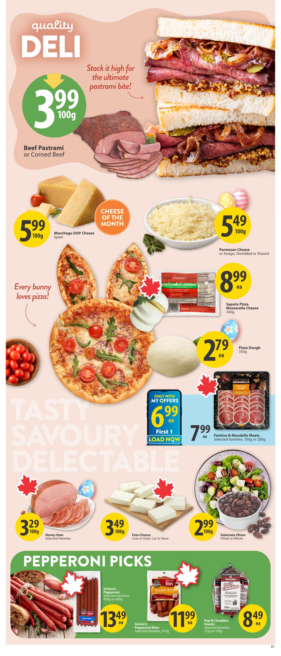 Save-On-Foods weekly flyer specials page 13 features quality deli items. Beef Pastrami or Corned Beef is on sale for $3.99 per 100g. Manchego DOP Cheese from Spain is the Cheese of the Month for $5.99 per 100g. Shredded or shaved Parmesan Cheese or Asiago is $5.49 per 100g. Saputo Pizza Mozzarella Cheese (340g) is $8.99 each. Pizza Dough (350g) is $2.79 each. Fantino & Mondello Meats, selected varieties (100g or 200g), are $7.99 each. Honey Ham, selected varieties, is $3.29 per 100g. Feta Cheese (Cow or Goat, cut in store) is $3.49 per 100g. Kalamata Olives, pitted or whole, are $2.99 per 100g. Under Pepperoni Picks, Grimm's Pepperoni, selected varieties (450g or 600g), is $13.49 each. Grimm's Pepperoni Bites, selected varieties (375g), are $11.99 each. Pep'N Cheddies Snacks, selected varieties (125g or 150g), are $8.49 each.