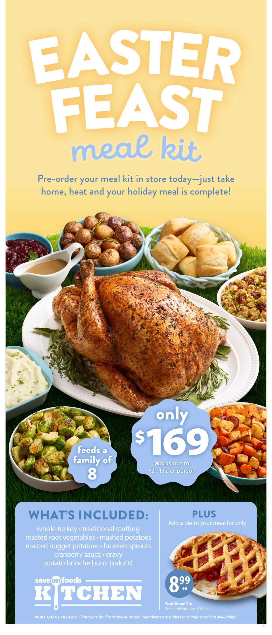 Save-On-Foods Easter Feast meal kit, pre-order in store for a complete holiday meal. The meal kit includes a whole turkey, traditional stuffing, roasted root vegetables, mashed potatoes, roasted nugget potatoes, Brussels sprouts, cranberry sauce, gravy, and potato brioche buns (pack of 8). It feeds a family of 8 and costs only $169, working out to $21.13 per person. Add a traditional pie, 9 inch, selected varieties, to your meal for only $8.99 each. Photos are for illustrative purposes.