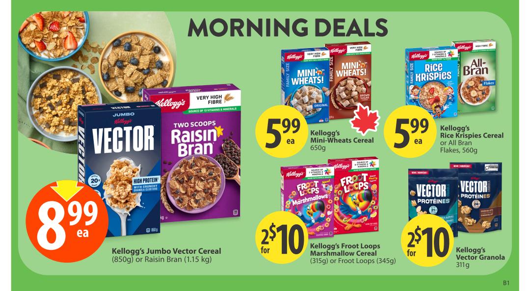 Save-On-Foods morning deals featuring Kellogg's cereals. Get Kellogg's Jumbo Vector Cereal (850g) or Raisin Bran (1.15 kg) for $8.99 each. Kellogg's Mini-Wheats Cereal (650g) is on sale for $5.99 each. Also, Kellogg's Rice Krispies Cereal or All Bran Flakes (560g) are available for $5.99 each. Enjoy Kellogg's Froot Loops Marshmallow Cereal (315g) or Froot Loops (345g) for 2 for $10. Kellogg's Vector Granola (311g) is also part of the 2 for $10 deal.