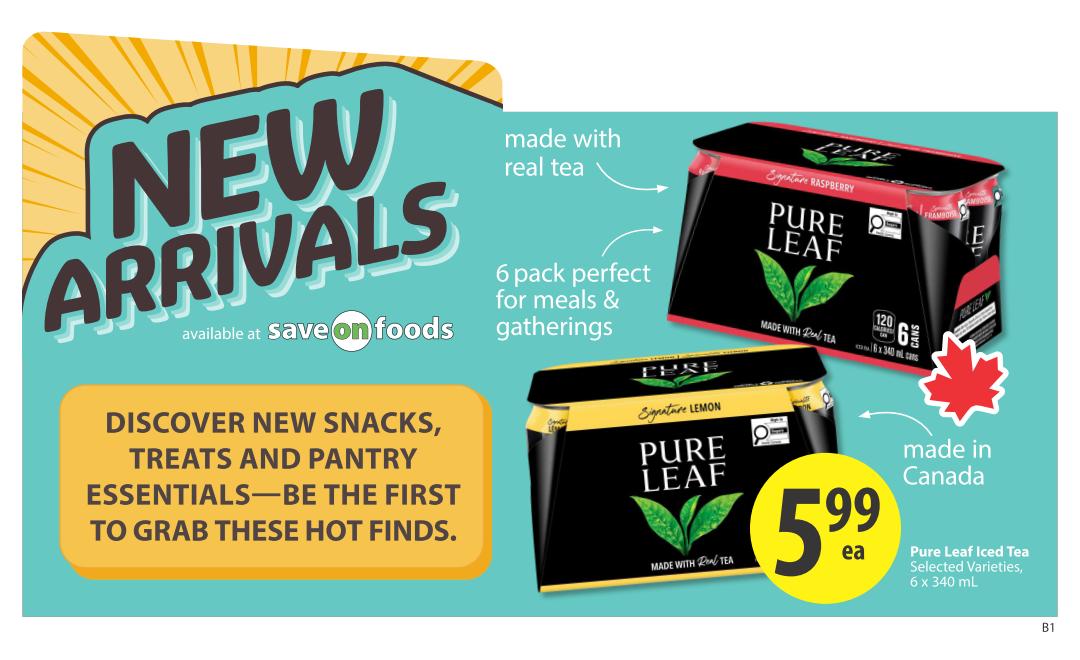 Save-On-Foods weekly flyer specials page 21 features new arrivals. Discover new snacks, treats, and pantry essentials. Featured product is Pure Leaf Iced Tea in selected varieties, 6 x 340 mL cans, made with real tea and available in Signature Raspberry and Signature Lemon flavours. It is priced at $5.99 each and is made in Canada. The packaging is described as a 6-pack perfect for meals and gatherings.