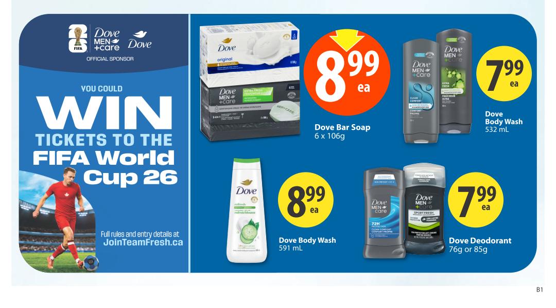 Save-On-Foods weekly flyer specials page 29 features Dove Men+Care products. You could win tickets to the FIFA World Cup 26. Dove Bar Soap 6 x 106g is on sale for $8.99 each. Dove Body Wash 532 mL is $7.99 each. Dove Body Wash 591 mL is $8.99 each. Dove Deodorant 76g or 85g is $7.99 each. Full rules and entry details are available at JoinTeamFresh.ca.