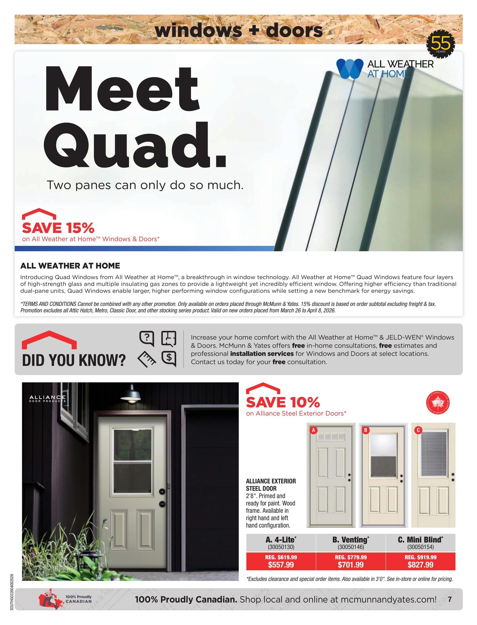 McMunn & Yates Building Supplies flyer, page 7. Features All Weather at Home Quad Windows with a 'Save 15%' offer. The page highlights the 'Meet Quad.' windows, describing them as a breakthrough in window technology with four layers of high-strength glass and multiple insulating gas zones for energy efficiency. It also mentions free in-home consultations and professional installation services for All Weather at Home & JELD-WEN Windows & Doors. Below, there is a 'Save 10%' offer on Alliance Steel Exterior Doors. Three models are shown: A. 4-Lite* (30050130) regularly $619.99, now $557.99; B. Venting* (30050146) regularly $779.99, now $701.99; and C. Mini Blind* (30050154) regularly $919.99, now $827.99. The Alliance Exterior Steel Door is 2'8', primed and ready for paint, with a wood frame, available in right and left hand configurations. Excludes clearance and special order items. Also available in 3'0'. The flyer emphasizes '100% Proudly Canadian' products and directs customers to mcmunnandyates.com.