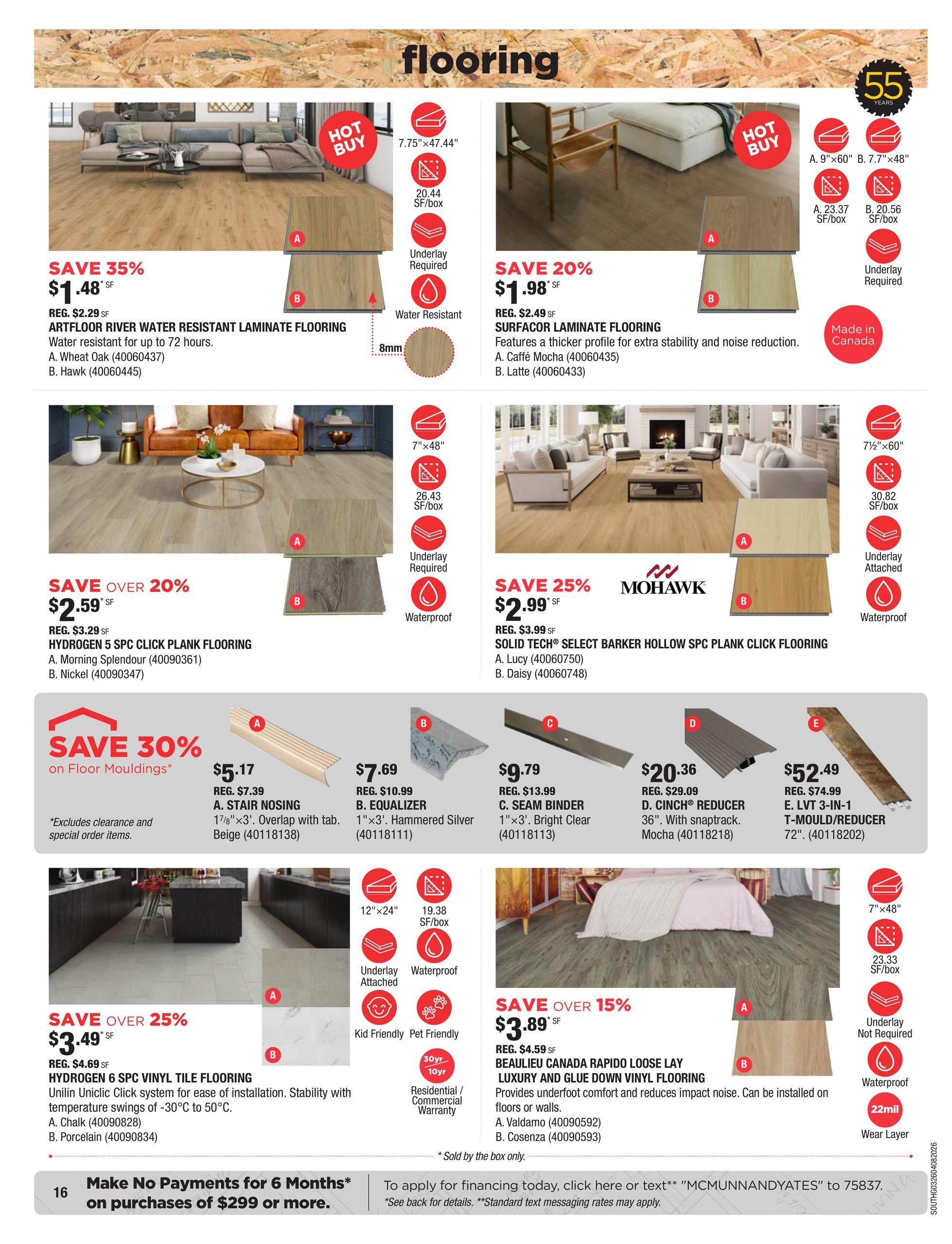 McMunn & Yates Building Supplies flyer page 16 features a variety of flooring options. Top left: SAVE 35% on Artfloor River Water Resistant Laminate Flooring at $1.48 SF, regular $2.29 SF. Available in Wheat Oak (40060437) and Hawk (40060445). It is 8mm thick and water resistant. Top right: SAVE 20% on Surfcaor Laminate Flooring at $1.98 SF, regular $2.49 SF. Features a thicker profile for extra stability and noise reduction. Available in Caffé Mocha (40060435) and Latte (40060433). This flooring comes with a 55-year warranty and is made in Canada. Middle left: SAVE OVER 20% on Hydrogen 5 SPC Click Plank Flooring at $2.59 SF, regular $3.29 SF. Available in Morning Splendour (40090361) and Nickel (40090347). It is waterproof. Middle right: SAVE 25% on Mohawk Solid Tech Select Barker Hollow SPC Plank Click Flooring at $2.99 SF, regular $3.99 SF. Available in Lucy (40060750) and Daisy (40060748). It is waterproof with underlay attached. Bottom section features floor mouldings: SAVE 30% on Floor Mouldings. A. Stair Nosing in Beige is $5.17, regular $7.39. B. Equalizer Hammered Silver is $7.69, regular $10.99. C. Seam Binder Bright Clear is $9.79, regular $13.99. D. Cinch Reducer Mocha is $20.36, regular $29.09. E. LVT 3-in-1 T-Mould/Reducer is $52.49, regular $74.99. Bottom left: SAVE OVER 25% on Hydrogen 6 SPC Vinyl Tile Flooring at $3.49 SF, regular $4.69 SF. Features the Unilin Uniclic Click system for ease of installation and stability with temperature swings. Available in Chalk (40090828) and Porcelain (40090834). It is kid friendly, pet friendly, waterproof, and has a 30yr residential/10yr commercial warranty. Bottom right: SAVE OVER 15% on Beaulieu Canada Rapido Loose Lay Luxury and Glue Down Vinyl Flooring at $3.89 SF, regular $4.59 SF. Provides underfoot comfort and reduces impact noise. Available in Valdamo (40090592) and Cosenza (40090593). It is waterproof with a 22mil wear layer. The bottom banner states: Make No Payments for 6 Months* on purchases of $299 or more.