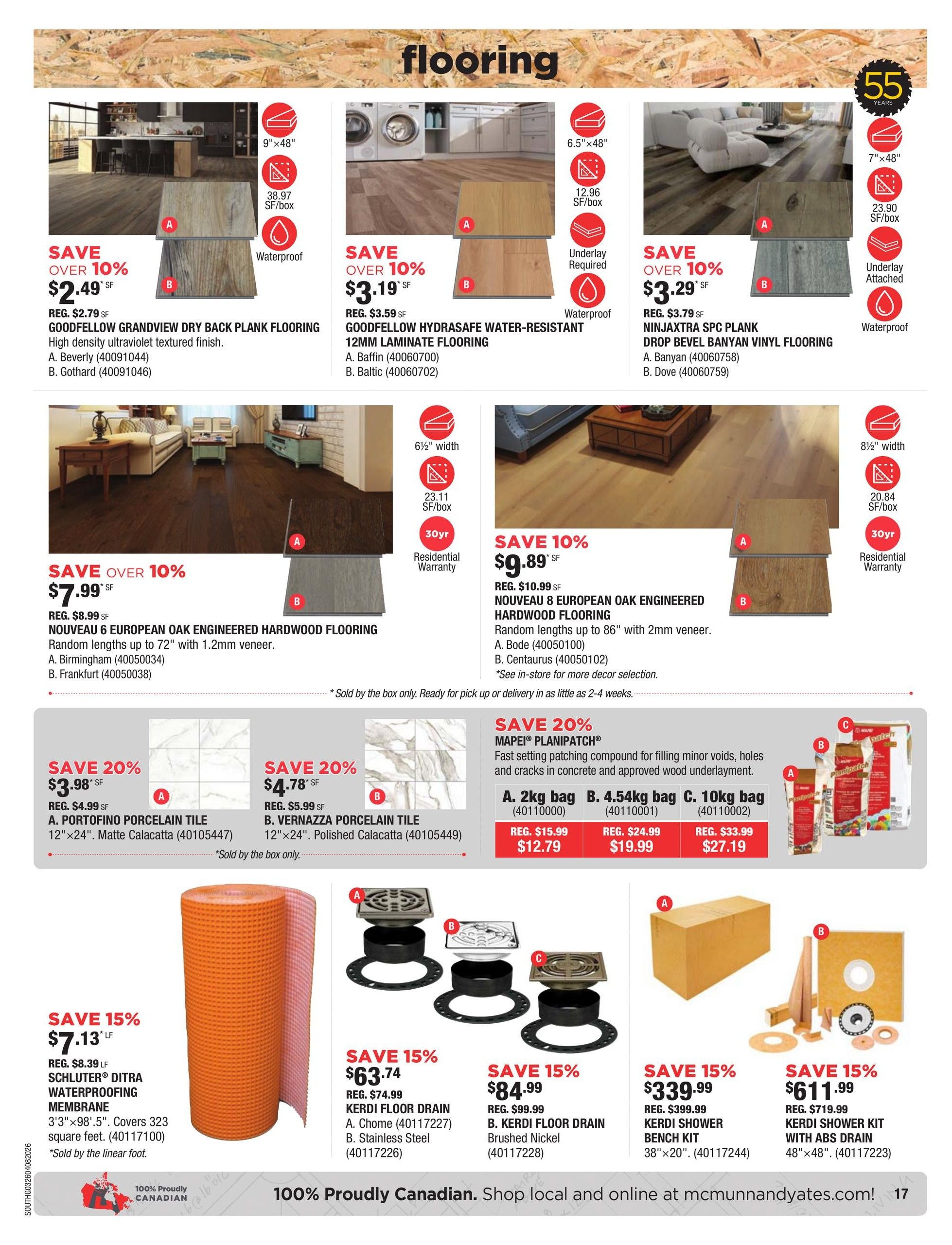 McMunn & Yates Building Supplies flyer page 17 features a variety of flooring and bathroom renovation products. Save over 10% on Goodfellow Grandview Dry Back Plank Flooring at $2.49 SF, Goodfellow Hydrasafe Water-Resistant 12mm Laminate Flooring at $3.19 SF, and Ninjaxtra SPC Plank Drop Bevel Banyan Vinyl Flooring at $3.29 SF. Also save over 10% on Nouveau 6 European Oak Engineered Hardwood Flooring for $7.99 SF and Nouveau 8 European Oak Engineered Hardwood Flooring for $9.89 SF. Save 20% on Portofino Porcelain Tile at $3.98 SF and Vernazza Porcelain Tile at $4.78 SF. Mapei Planipatch fast setting patching compound is on sale: 2kg bag for $12.79, 4.54kg bag for $19.99, and 10kg bag for $27.19. Save 15% on Schluter Ditra Waterproofing Membrane for $7.13 LF. Kerdi Floor Drains are on sale: A. Chome for $63.74 and B. Brushed Nickel for $84.99. Finally, save 15% on Kerdi Shower Bench Kit for $339.99 and Kerdi Shower Kit with ABS Drain for $611.99. This page highlights 100% Proudly Canadian products.