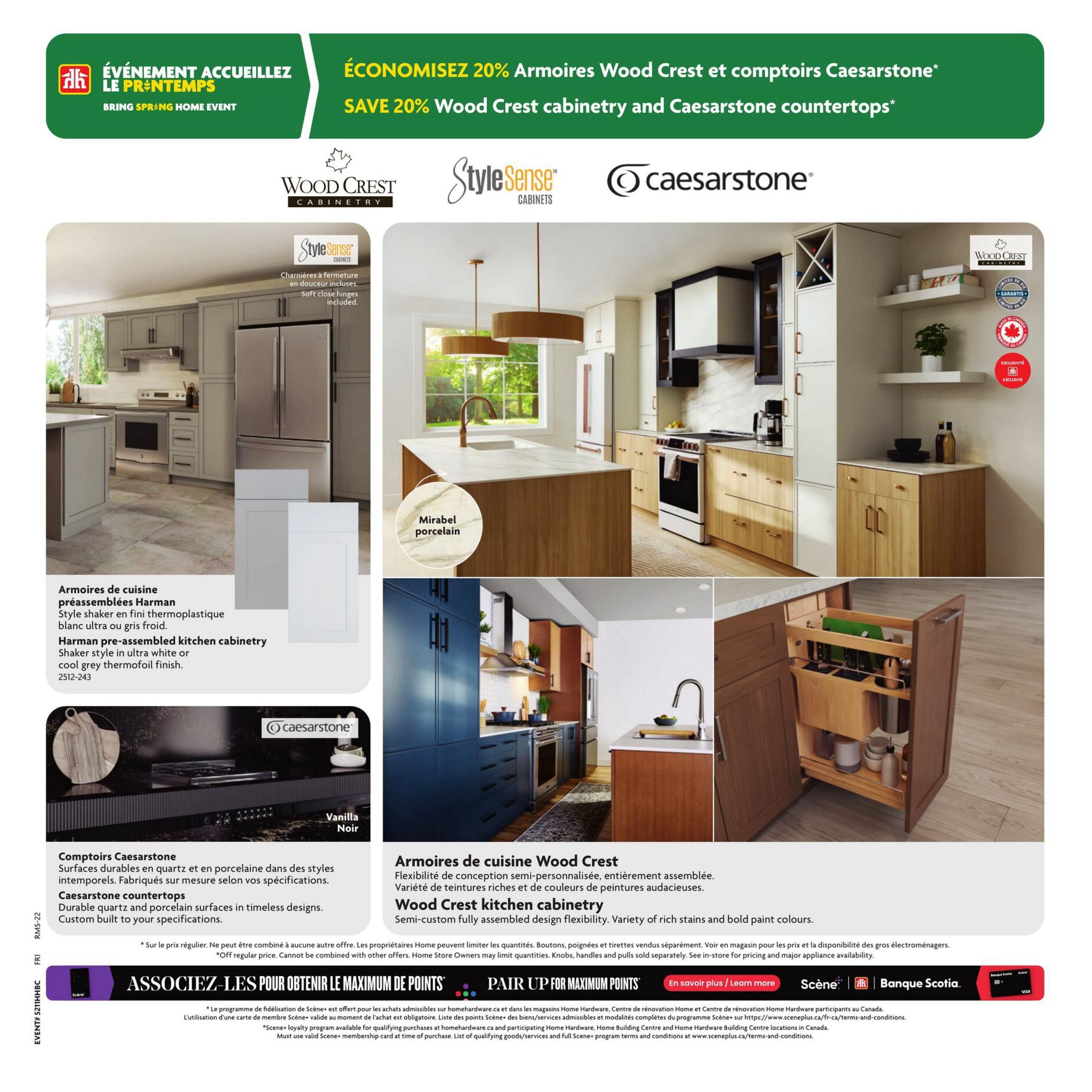 Home Hardware flyer, page 8. Save 20% on Wood Crest cabinetry and Caesarstone countertops during the Spring Home Event. Featured are Wood Crest kitchen cabinetry with semi-custom design flexibility in rich stains and bold paint colours, and Caesarstone countertops made of durable quartz and porcelain in timeless designs, custom-built to your specifications. Also shown are Harman pre-assembled kitchen cabinetry in shaker style with thermoplastic finish, available in ultra white or cool grey thermofoil. Caesarstone countertops are available in Vanilla Noir. Soft close hinges are included with StyleSense cabinets. Pair up for maximum Scene+ points with eligible purchases at Home Hardware and participating locations. See in-store for pricing and major appliance availability. Knobs, handles, and pulls sold separately.