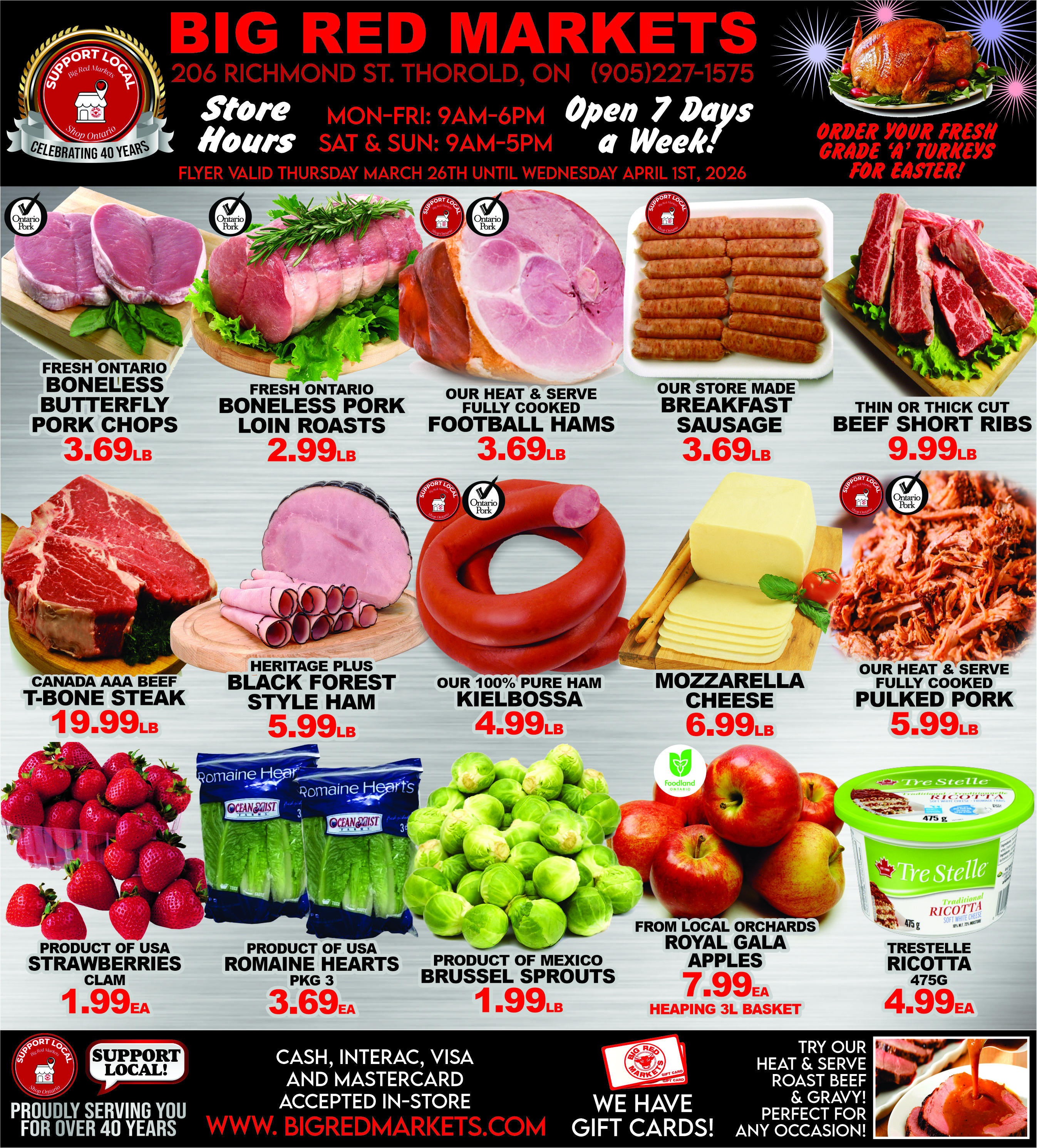 Big Red Markets flyer. The top banner displays the store's address at 206 Richmond St. Thorold, ON, phone number (905)227-1575, and store hours: Monday to Friday 9am-6pm, Saturday and Sunday 9am-5pm, open 7 days a week. The flyer is valid from Thursday, March 26th until Wednesday, April 1st, 2026. A promotion encourages ordering fresh Grade 'A' turkeys for Easter. The flyer features various meat specials: Fresh Ontario Boneless Butterfly Pork Chops for $3.69 per lb, Fresh Ontario Boneless Pork Loin Roasts for $2.99 per lb, Our Heat & Serve Fully Cooked Football Hams for $3.69 per lb, Our Store Made Breakfast Sausage for $3.69 per lb, Thin or Thick Cut Beef Short Ribs for $9.99 per lb, Canada AAA Beef T-Bone Steak for $19.99 per lb, Heritage Plus Black Forest Style Ham for $5.99 per lb, Our 100% Pure Ham Kielbossa for $4.99 per lb, and Our Heat & Serve Fully Cooked Pulked Pork for $5.99 per lb. Dairy and cheese items include Mozzarella Cheese for $6.99 per lb and Tre Stelle Ricotta 475g for $4.99 each. Produce specials feature Product of USA Strawberries in a clam shell for $1.99 each, Product of USA Romaine Hearts pkg 3 for $3.69 each, Product of Mexico Brussel Sprouts for $1.99 per lb, and From Local Orchards Royal Gala Apples in a heaping 3L basket for $7.99 each. The bottom section highlights 'Support Local!' and states 'Proudly serving you for over 40 years.' It also mentions that Cash, Interac, Visa, and Mastercard are accepted in-store, provides the website www.bigredmarkets.com, advertises gift cards, and promotes their heat & serve roast beef & gravy.