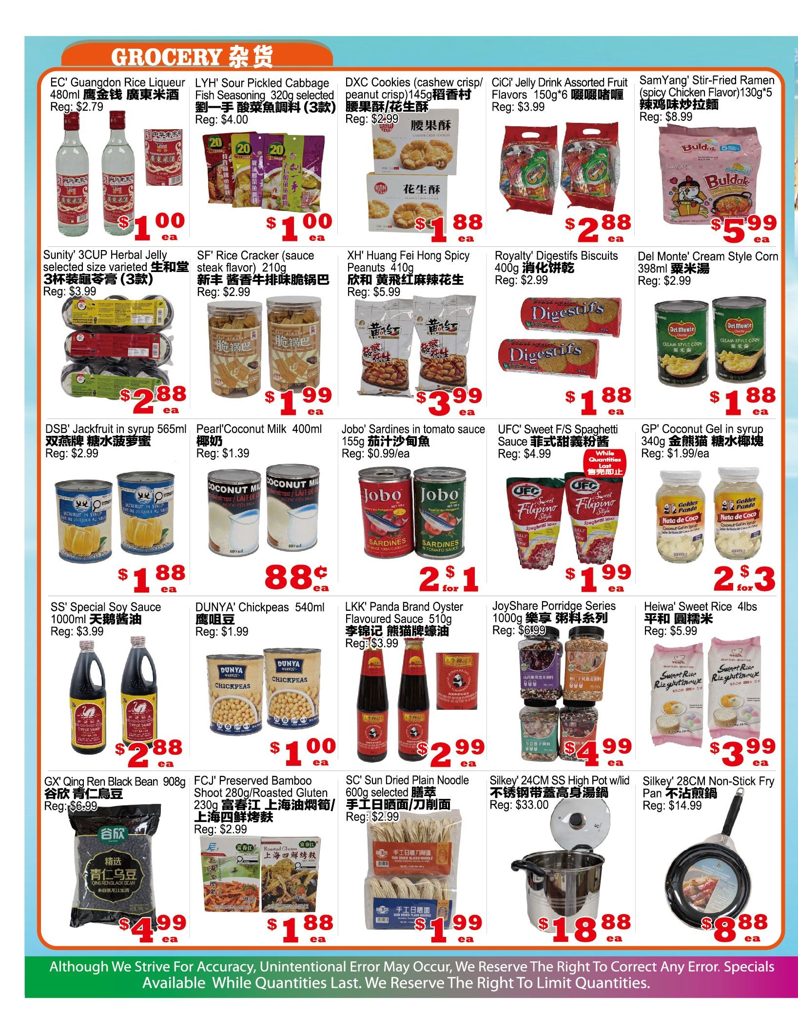 Yuan Ming Supermarket grocery specials page 4 includes EC' Guangdong Rice Liqueur 480ml for $2.79, LYH' Sour Pickled Cabbage Fish Seasoning 320g for $4.00, DXC Cookies (cashew crisp/peanut) 145g for $2.99, CiCi' Jelly Drink Assorted Fruit Flavors 150g*6 for $3.99, and SamYang' Stir-Fried Ramen (spicy chicken flavor)130g*5 for $8.99. Also featured are Sunity' 3CUP Herbal Jelly for $3.99, SF' Rice Cracker (sauce steak flavor) 210g for $2.99, XH' Huang Fei Hong Spicy Peanuts 410g for $5.99, Royalty' Digestifs Biscuits 400g for $2.99, and Del Monte' Cream Style Corn 398ml for $2.99. Additional items include DSB' Jackfruit in syrup 565ml for $2.99, Pearl'Coconut Milk 400ml for $1.39, Jobo' Sardines in tomato sauce 155g for $0.99/ea, UFC' Sweet F/S Spaghetti Sauce for $4.99, and GP' Coconut Gel in syrup 340g for $1.99/ea. Other deals are SS' Special Soy Sauce 1000ml for $3.99, DUNYA' Chickpeas 540ml for $1.99, LKK' Panda Brand Oyster Flavoured Sauce 510g for $3.99, JoyShare Porridge Series 1000g for $6.99, and Heiwa' Sweet Rice 4lbs for $5.99. Also on sale are GX' Qing Ren Black Bean 908g for $6.99, FCJ' Preserved Bamboo Shoot 280g/Roasted Gluten 230g for $2.99, SC' Sun Dried Plain Noodle 600g for $2.99, Silkey' 24CM SS High Pot w/lid for $33.00, and Silkey' 28CM Non-Stick Fry Pan for $14.99. Special offers include 2 for $1 Jobo' Sardines, 2 for $3 UFC' Spaghetti Sauce, and 2 for $3 Heiwa' Sweet Rice.