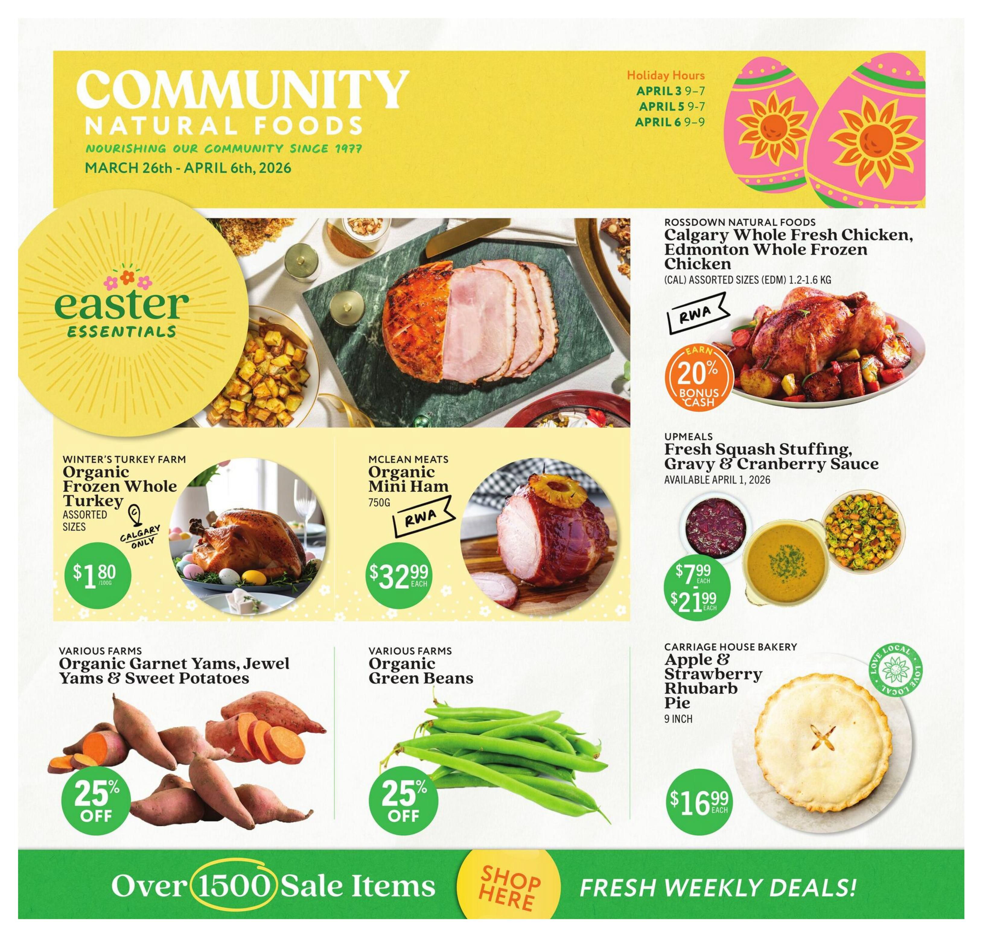 Community Natural Foods flyer for March 26th - April 6th, 2026. Features Easter Essentials. On sale: Rossdown Natural Foods Calgary Whole Fresh Chicken, Edmonton Whole Frozen Chicken (assorted sizes, 1.2-1.6 kg) with 20% bonus cash; Winter's Turkey Farm Organic Frozen Whole Turkey (assorted sizes, Calgary only) for $1.80/100g; McLean Meats Organic Mini Ham (750g) for $32.99 each; Various Farms Organic Garnet Yams, Jewel Yams & Sweet Potatoes with 25% off; Various Farms Organic Green Beans with 25% off; Upmeals Fresh Squash Stuffing, Gravy & Cranberry Sauce available April 1, 2026, priced at $7.99 each for stuffing and $21.99 for gravy and sauce; Carriage House Bakery 9-inch Apple & Strawberry Rhubarb Pie for $16.99 each. The flyer highlights over 1500 sale items and fresh weekly deals. Holiday hours are listed: April 3rd 9-7, April 5th 9-7, and April 6th 9-9.