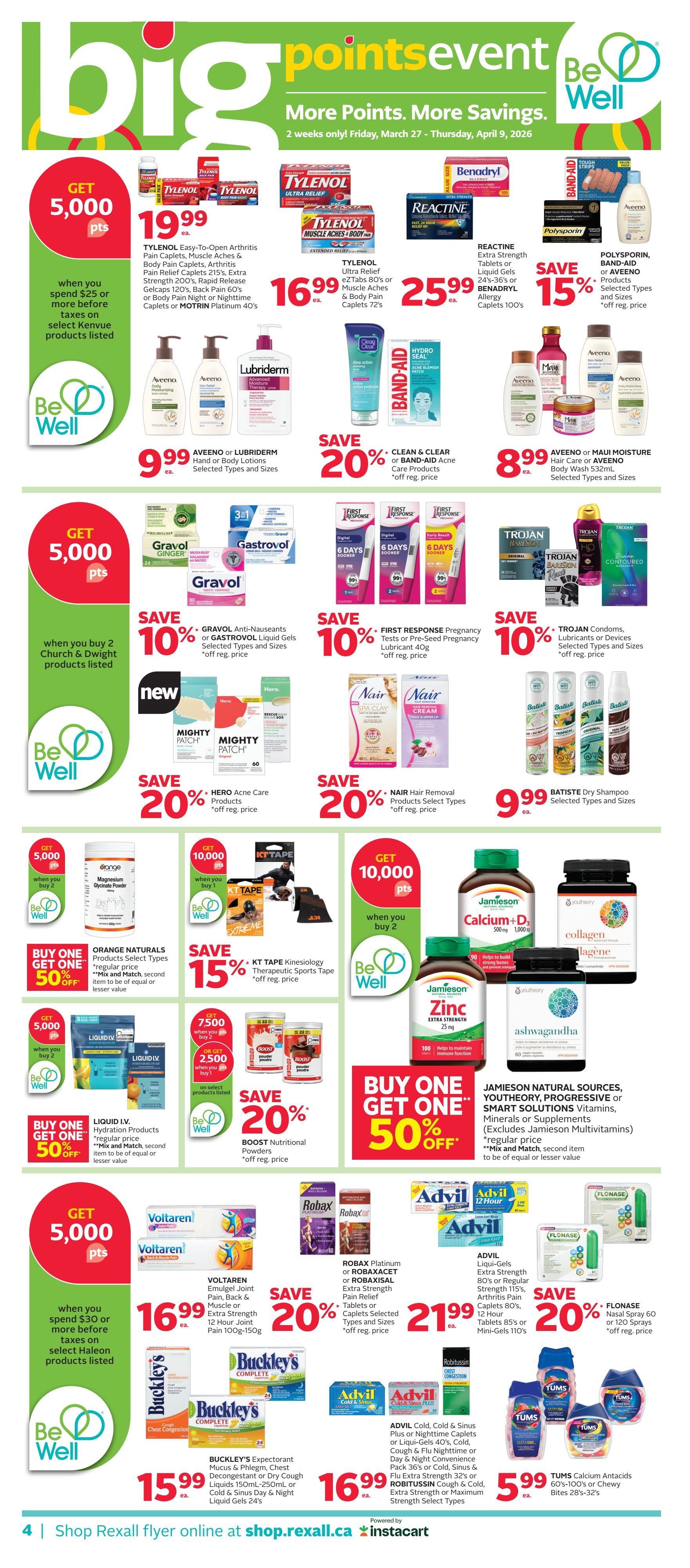 Rexall flyer page 9 featuring 'Big Points Event' with 'More Points. More Savings.' valid March 27 - April 9, 2026. Offers include: Tylenol Easy-to-Open Arthritis Pain Caplets, Muscle Aches & Body Pain Caplets, Arthritis Pain Relief Caplets 215's, Extra Strength 200's, Rapid Release Gelcaps 120's, Back Pain 60's or Motrin Platinum 40's for $19.99 ea. Tylenol Ultra Relief eZTabs 80's or Muscle Aches & Body Pain Caplets 72's for $16.99 ea. Reactine Extra Strength Tablets or Liquid Gels, Benadryl Allergy Caplets 100's, and Polysporin, Band-Aid, or Aveeno products on sale for 15% off regular price. Aveeno or Lubriderm Hand or Body Lotions, selected types and sizes, for $9.99 ea. Gravol Anti-Nauseants or Gravol Liquid Gels, selected types and sizes, for 10% off regular price. First Response Pregnancy Tests or Pre-Sealed Pregnancy Lubricant 40g for 10% off regular price. Trojan Condoms, Lubricants or Devices, selected types and sizes, for 10% off regular price. Mighty Patch, selected types and sizes, for 20% off regular price. Nair Hair Removal Products, selected types, for 20% off regular price. Batiste Dry Shampoo, selected types and sizes, for $9.99 ea. Get 5,000 points when you spend $25 or more before taxes on select Kenvue products listed. Get 5,000 points when you buy 2 Church & Dwight products listed. Get 5,000 points when you spend $30 or more before taxes on select Haleon products listed. Buy One Get One 50% off on Orange Naturals Products, selected types, regular price, Mix and Match, second item to be of equal or lesser value. KT Tape Kinesiology Therapeutic Sports Tape for 15% off regular price. Get 7,500 points when you buy 2 or Get 2,500 points when you buy 1 on select Boost Nutritional Powders, for 20% off regular price. Buy One Get One 50% off on Liquid IV Hydration Products, regular price, Mix and Match, second item to be of equal or lesser value. Get 10,000 points when you buy 2 on Jamieson Calcium+D 500mg/1000 IU, Zinc Extra Strength 25mg, or Ashwagandha, or Youtheory Collagen, Minerals or Supplements (excludes Jamieson Multivitamins), regular price, Mix and Match, second item to be of equal or lesser value. Buy One Get One 50% off on Jamieson Natural Sources, Progressive, Youtheory, or Smart Solutions Vitamins, Minerals or Supplements (excludes Jamieson Multivitamins), regular price, Mix and Match, second item to be of equal or lesser value. Voltaren Emulgel Joint Pain, Back & Muscle or Extra Strength 12 Hour Joint Pain 100g-150g for $16.99 ea. Robax Platinum or Robaxacet Extra Strength Pain Relief Tablets or Caplets, selected types and sizes, for 20% off regular price. Advil Liqui-Gels Extra Strength 80's or Regular Strength 115's, Arthritis Pain Caplets 80's, or Mini-Gels 110's for $21.99 ea. Advil Cold, Cold & Sinus Plus or Nighttime Caplets or Liqui-Gels 20's, Robitussin Cough & Flu Nighttime or Day & Night Convenience Pack 36's or Cold, Sinus & Flu Extra Strength 32's for $16.99 ea. Flonase Nasal Spray 60 or 120 Sprays for 20% off regular price. Buckley's Expectorant Mucus & Phlegm, Chest Decongestant or Dry Cough Liquids 150ml-250ml or Cold & Sinus Day & Night Liquid Gels 24's for $15.99 ea. Tums Calcium Antacids 60's-100's or Chewy Bites 28's-32's for $5.99 ea. Shop Rexall flyer online at shop.rexall.ca.