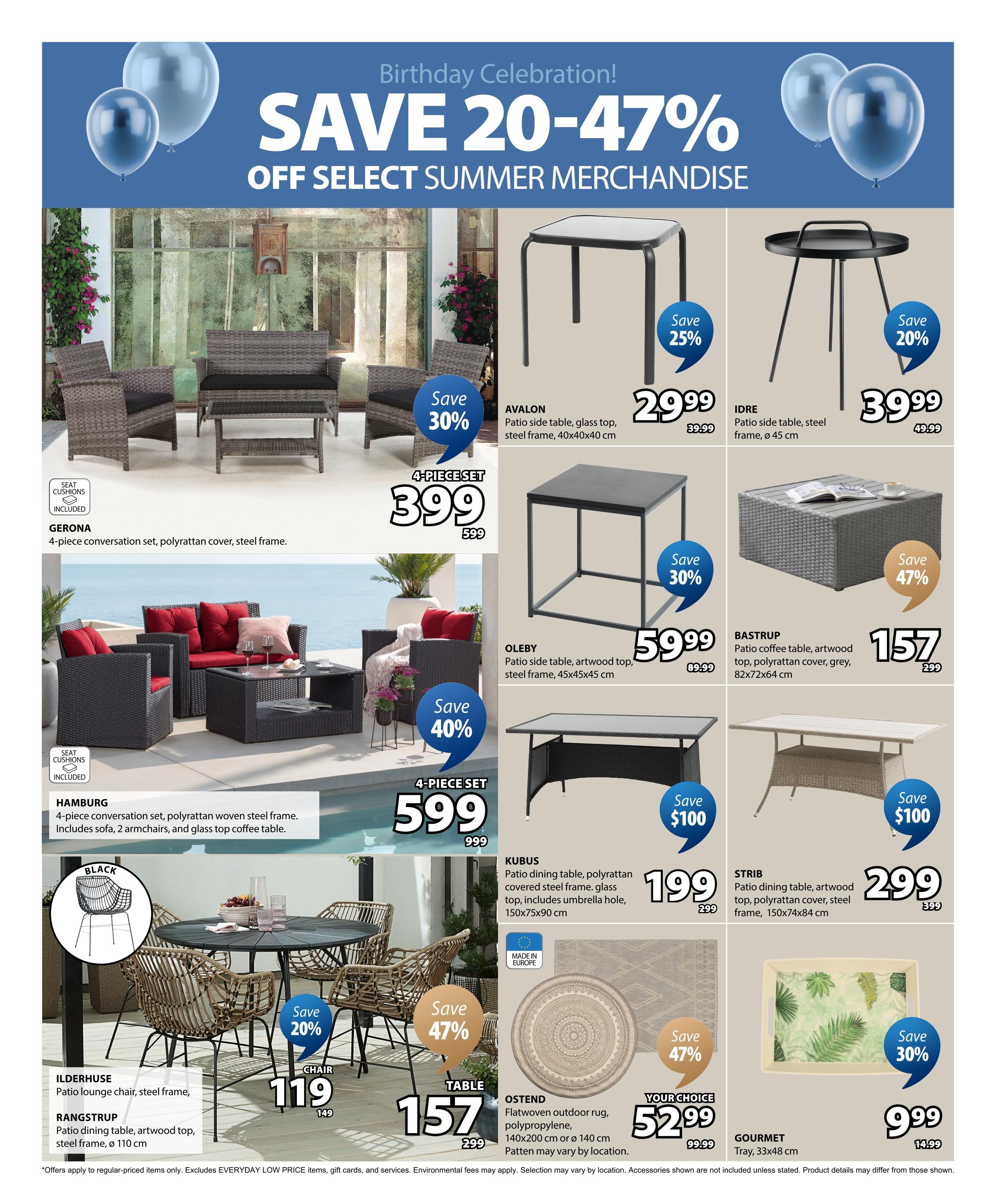 Jysk flyer page 9 features a Birthday Celebration sale with savings of 20-47% off select summer merchandise. Featured items include the GERONA 4-piece conversation set for $399 (save 30%), the HAMBURG 4-piece conversation set including sofa, 2 armchairs, and glass top coffee table for $599 (save 40%). Also available are the AVALON patio side table for $29.99 (save 25%), IDRE patio side table for $39.99 (save 20%), OLEBY patio side table for $59.99 (save 30%), and BASTURP patio coffee table for $157 (save 47%). Dining sets include the KUBUS patio dining table for $199 (save $100) and STRIB patio dining table for $299 (save $100). Individual items include the ILDERHUSE patio lounge chair for $119 (save 20%) and RANGSTRUP patio dining table for $157 (save 47%). Also featured is the OSTEND flatwoven outdoor rug for $52.99 (your choice, save 47%) and the GOURMET tray for $9.99 (save 30%). Offers apply to regular-priced items only, excluding EVERYDAY LOW PRICE items, gift cards, and services. Environmental fees may vary by location. Selection may vary by location. Accessories shown are not included unless stated. Product details may differ from those shown.