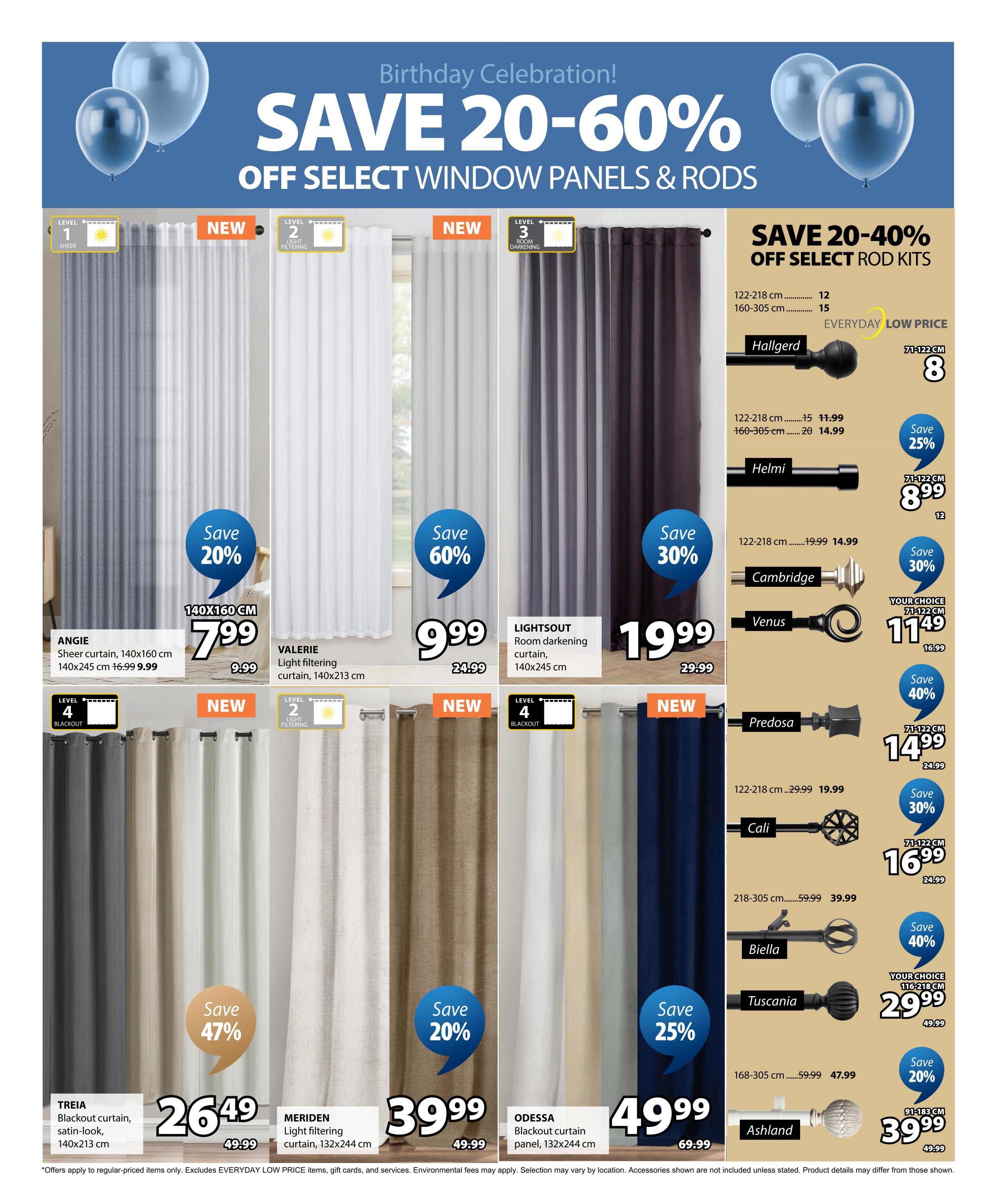 Jysk flyer page 14 features a Birthday Celebration sale with savings of 20-60% off select window panels and rods. Featured window panels include Angie sheer curtain, 140x160 cm, on sale for $7.99 (originally $9.99), saving 20%. Valerie light filtering curtain, 140x213 cm, is 60% off, priced at $9.99 (originally $24.99). Lightsout room darkening curtain, 140x245 cm, is 30% off, selling for $19.99 (originally $29.99). Treia blackout curtain, 140x213 cm, is 47% off at $26.49 (originally $49.99). Meriden light filtering curtain, 132x244 cm, is 20% off, priced at $39.99 (originally $49.99). Odessa blackout curtain panel, 132x244 cm, is 25% off, selling for $49.99 (originally $69.99). The flyer also showcases select rod kits with savings of 20-40%. Featured rod kits include Hallgerd, Helmi, Cambridge, Venus, Predosa, Cali, Biella, Tuscani, and Ashland. For example, the Helmi rod kit (122-218 cm) is on sale for $8.99 (originally $12), saving 25%. The Predosa rod kit (71-122 cm) is 40% off, priced at $14.99 (originally $24.99). The Ashland rod kit (91-183 cm) is 20% off, selling for $39.99 (originally $49.99). Note: Offers apply to regular-priced items only. Excludes EVERYDAY LOW PRICE items, gift cards, and services. Selection may vary by location. Accessories shown are not included unless stated. Product details may differ from those shown.