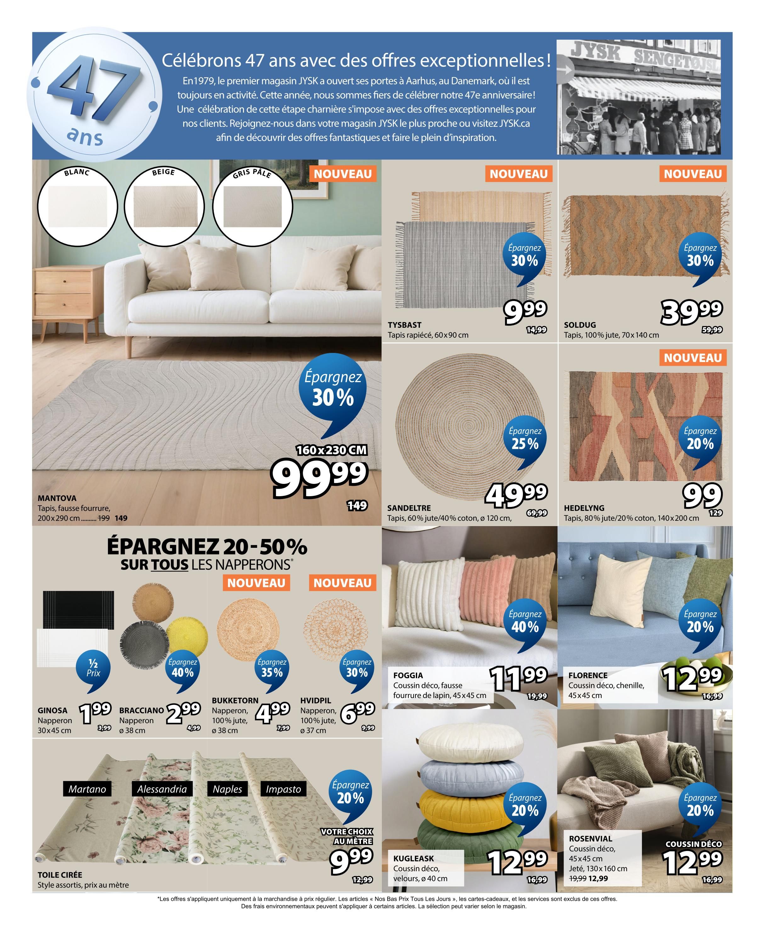 Jysk flyer page 15 celebrating 47 years with exceptional offers. Featured products include the MANTOVA rug, 160x230 cm, for $99.99 (originally $149). Also available are TYSBAST rugs, 60x90 cm, for $9.99 (originally $14.99) with 30% off, and SOLDUG rugs, 100% jute, 70x140 cm, for $39.99 (originally $59.99) with 30% off. The SANDELTRE rug, 60% jute/40% cotton, 120 cm diameter, is $49.99 (originally $69.99) with 25% off. The HEDELYNG rug, 80% jute/20% cotton, 140x200 cm, is $99 (originally $129) with 20% off. There is a 20-50% discount on all placemats. Featured placemats include GINOSA, 30x45 cm, for $1.99 (originally $3.99) at 1/2 price; BRACCIANO, 38 cm diameter, for $2.99 (originally $4.99); BUKKETORN, 100% jute, 38 cm diameter, for $4.99 (originally $7.99) with 40% off; and HVIDPIL, 100% jute, 37 cm diameter, for $6.99 (originally $9.99) with 35% off. TOILE CIRÉE style placemats are available by the metre. Decorative cushions include FOGGIA, faux fur, 45x45 cm, for $11.99 (originally $19.99) with 40% off; FLORENCE, chenille, 45x45 cm, for $12.99 (originally $16.99) with 20% off. The KUGLEASK decorative cushion, 40 cm diameter, is $12.99 (originally $16.99) with 20% off. The ROSENVIAL decorative cushion, 45x45 cm, and JETÉ, 130x160 cm, are $12.99 (originally $19.99) with 20% off. A decorative cushion is also shown for $12.99 (originally $16.99) with 20% off.