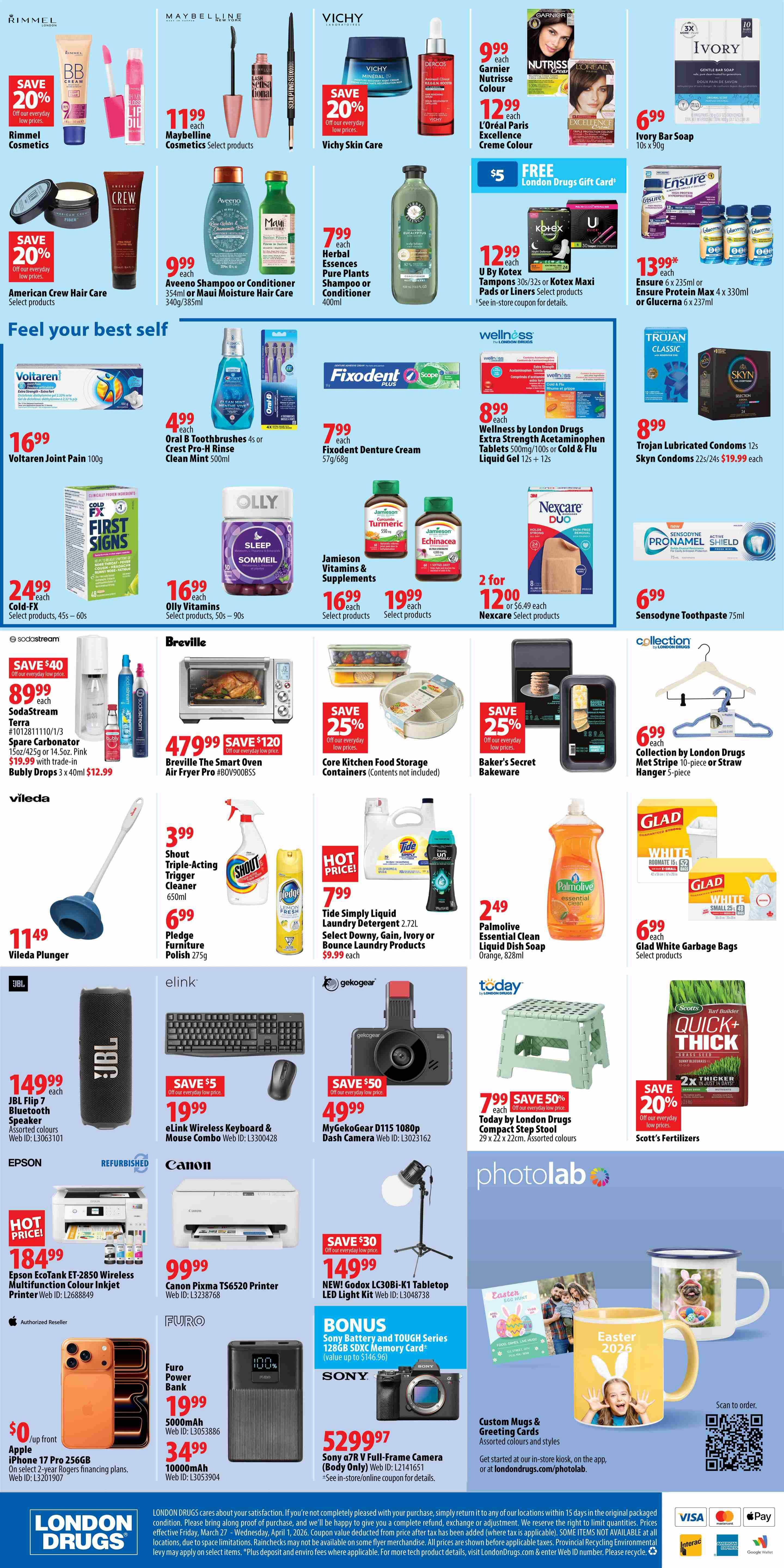 London Drugs Weekly Flyer Specials Page 2 features a wide variety of products. In the beauty and personal care section, find Rimmel Cosmetics with 20% off, Maybelline Cosmetics select products for $11.99 each, and Vichy Skin Care with 20% off. Also available are American Crew Hair Care select products at 20% off, Aveeno Shampoo or Conditioner for $9.99 each, and Herbal Essences Pure Plants Shampoo or Conditioner for $7.99 each. For pain relief, Voltaren Joint Pain 100g is $16.99. Oral B Toothbrushes (4s) or Crest Pro-Health Rinse are $4.99 each. Fixodent Denture Cream is $7.99. Wellness by London Drugs Extra Strength Acetaminophen Tablets are $8.99, and Trojan Lubricated Condoms 12s or Skyn Condoms are $8.99. In vitamins and supplements, Jamieson Vitamins & Supplements are $16.99 and $19.99, and Olly Vitamins are $16.99. Nexcare products are 2 for $12.00. Ensure Protein Max or Glucerna are $13.99 each. In home goods, Breville The Smart Oven Air Fryer Pro is $479.99 with a $120 saving. Core Kitchen Food Storage Containers are 25% off, and Baker's Secret Bakeware is 25% off. Household cleaning items include Shout Triple-Acting Trigger Cleaner for $3.99 and Pledge Furniture Polish for $6.99. Tide Simply Liquid Laundry Detergent is $7.99, and Palmolive Essential Clean Liquid Dish Soap is $2.49. Glad White Garbage Bags are $6.99. Electronics include the JBL Flip 7 Bluetooth Speaker for $149.99, elink Wireless Keyboard & Mouse Combo for $19.99 with a $5 saving, and MyGekogear D1115 1080p Dash Camera for $49.99 with a $50 saving. The Epson EcoTank ET-2850 Wireless Multifunction Colour Inkjet Printer is $184.99. The Canon Pixma TS6520 Printer is $99.99. The NEW Godox LG30Bi-K1 Tablet LED Light Kit is $149.99 with a $30 saving. Furo Power Bank is available in 5000mAh for $19.99 and 10000mAh for $34.99. Sony offers an a7R V Full-Frame Camera for $5299.97 and a bonus Sony Battery and TOUGH Series 128GB SDXC Memory Card with select cameras. Also featured are custom mugs and greeting cards for Easter 2026.
