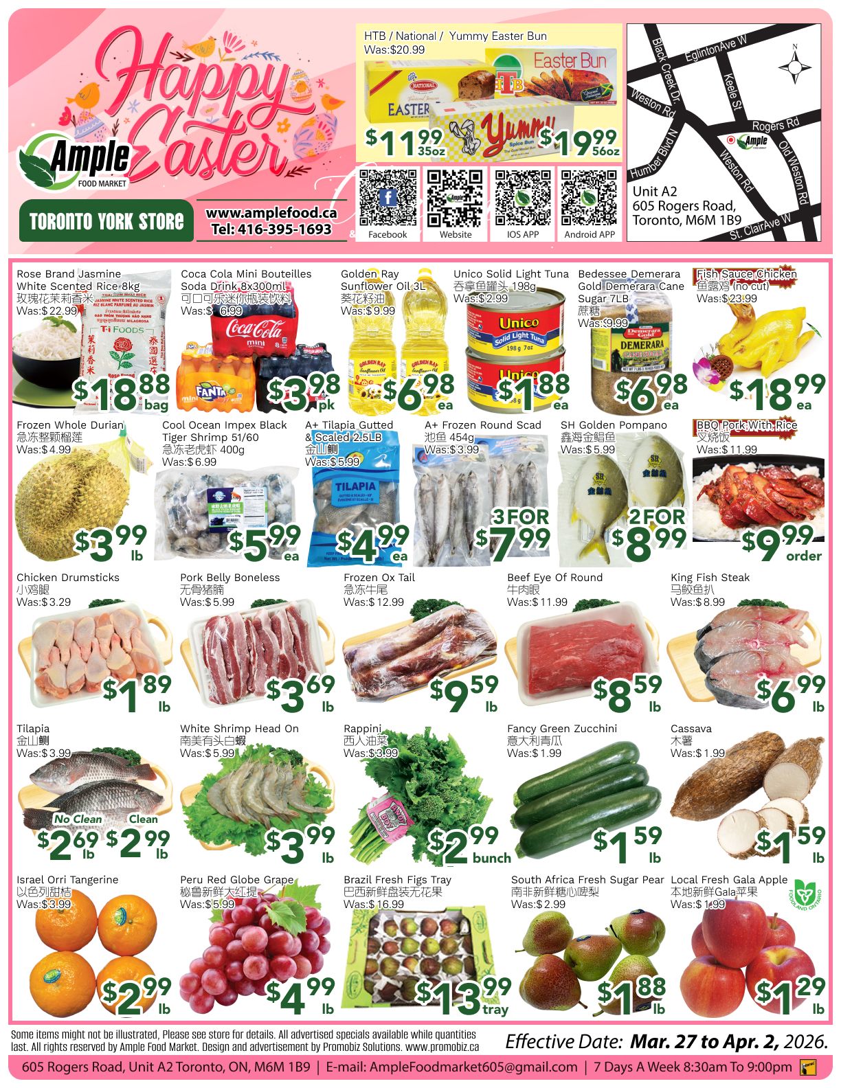 Ample Food Market Toronto York Store weekly flyer specials page 1. Features include: HTB/National/Yummy Easter Bun for $11.99 (35oz) and $19.99 (56oz); Rose Brand Jasmine White Scented Rice 8kg for $18.88; Coca-Cola Mini Bouteilles Soda Drink 8x300mL for $3.98; Golden Ray Sunflower Oil 3L for $6.98; Unico Solid Light Tuna 198g for $2.99 and Unico Solid Light Tuna 198g for $1.88; Bedessee Demerara Gold Demerara Cane Sugar 7LB for $6.98; Fish Sauce Chicken 1kg (no cut) for $18.99. Also featured are: Frozen Whole Durian for $3.99/lb; Cool Ocean Impex Black Tiger Shrimp 51/60 400g for $5.99; A+ Tilapia Guttred & Scaled 2.5LB for $4.99; A+ Frozen Round Scad 454g for $3.99; SH Golden Pompano for $5.99/lb; BBQ Pork With Rice for $9.99/order. Further deals include: Chicken Drumsticks for $1.89/lb; Pork Belly Boneless for $3.69/lb; Frozen Ox Tail for $9.59/lb; Beef Eye Of Round for $8.59/lb; King Fish Steak for $6.99/lb. Fresh produce and seafood: Tilapia for $2.69/lb; White Shrimp Head On for $3.99/lb; Rappini for $2.99/bunch; Fancy Green Zucchini for $1.59/lb; Cassava for $1.59/lb. Also: Israel Orri Tangerine for $2.99/lb; Peru Red Globe Grape for $4.99/lb; Brazil Fresh Figs Tray for $13.99/tray; South Africa Fresh Sugar Pear for $1.88/lb; Local Fresh Gala Apple for $1.29/lb. Valid from Mar. 27 to Apr. 2, 2026.