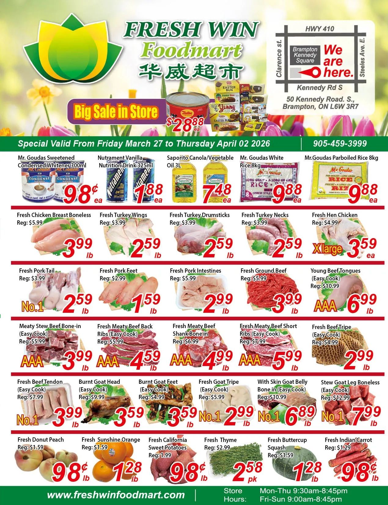 Fresh Win Foodmart weekly flyer specials, valid from Friday, March 27 to Thursday, April 02, 2026. Featured items include Mr. Goudas Sweetened Condensed Whitener 300ml for $0.98, Nutrament Vanilla Nutrition Drink 325ml for $1.88, Saporito Canola/Vegetable Oil 3L for $7.48, Mr. Goudas White Rice 8kg for $9.88, and Mr. Goudas Parboiled Rice 8kg for $9.88. Fresh Chicken Breast Boneless is $3.99/lb (Reg: $5.99), Fresh Turkey Wings are $2.59/lb (Reg: $3.99), Fresh Turkey Drumsticks are $2.59/lb (Reg: $3.99), Fresh Turkey Necks are $2.59/lb (Reg: $3.99), and Fresh Hen Chicken is $3.59/lb XLarge (Reg: $4.99). Also available are Fresh Pork Tail for $2.59/lb (Reg: $3.99), Fresh Pork Feet for $1.59/lb (Reg: $2.99), Fresh Pork Intestines for $2.99/lb (Reg: $5.99), Fresh Ground Beef for $3.99/lb (Reg: $5.99), and Young Beef Tongues (Easy Cook) for $6.99/lb (Reg: $10.99). Meat specials include Meaty Stew Beef Bone-in (Easy Cook) for $3.99/lb (Reg: $5.99), Fresh Meaty Beef Back Ribs (Easy Cook) for $4.59/lb (Reg: $5.99), Fresh Meaty Beef Shank Bone-in for $4.99/lb (Reg: $6.99), Fresh Meaty Beef Short Ribs (Easy Cook) for $5.99/lb (Reg: $7.99), and Fresh Beef Tripe (Easy Cook) for $2.99/lb (Reg: $4.99). Other deals are Fresh Beef Tendon (Easy Cook) for $3.99/lb (Reg: $7.99), Burnt Goat Head (Easy Cook) for $3.59/lb (Reg: $9.99), Burnt Goat Feet (Easy Cook) for $3.59/lb (Reg: $4.99), Fresh Goat Tripe (Easy Cook) for $2.99/lb (Reg: $5.99), With Skin Goat Belly Bone-in (Easy Cook) for $6.89/lb (Reg: $10.99), and Stew Goat Leg Boneless (Easy Cook) for $7.99/lb (Reg: $12.99). Produce deals include Fresh Donut Peach for $0.98/lb (Reg: $1.59), Fresh Sunshine Orange for $1.28/lb (Reg: $1.59), Fresh California Sweet Potatoes for $0.98/lb (Reg: $1.99), Fresh Thyme for $2.58/pk (Reg: $2.99), Fresh Buttercup Squash for $1.28/ea (Reg: $1.59), and Fresh Indian Carrot for $0.98/lb (Reg: $1.29). The store is located at 50 Kennedy Road S., Brampton, ON L6W 3R7. Store hours are Mon-Thu 9:30am-8:45pm and Fri-Sun 9:00am-8:45pm. Visit www.freshwinfoodmart.com.