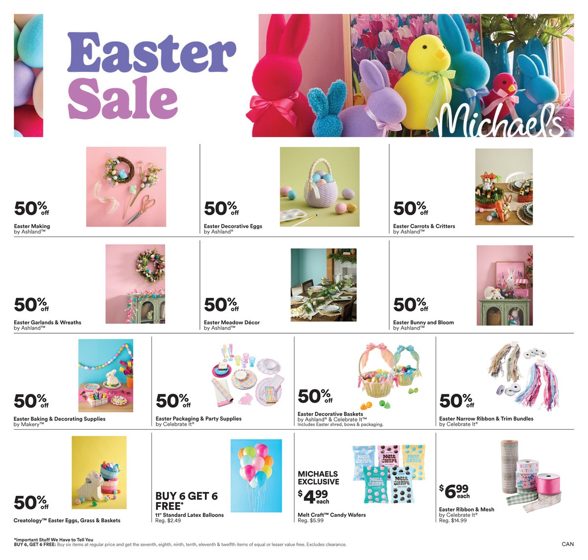 Michaels Easter Sale flyer page featuring a variety of Easter-themed crafts and decorations. Get 50% off Easter Making supplies by Ashland, Easter Decorative Eggs by Ashland, Easter Carrots & Critters by Ashland, Easter Garlands & Wreaths by Ashland, Easter Meadow Décor by Ashland, and Easter Bunny and Bloom by Ashland. Also, find 50% off Easter Baking & Decorating Supplies by Makery, Easter Packaging & Party Supplies by Celebrate it!, Easter Decorative Baskets by Ashland & Celebrate it! (includes Easter shred, bows & packaging), and Easter Narrow Ribbon & Trim Bundles by Celebrate it!. Creontology Easter Eggs, Grass & Baskets are also 50% off. Special offers include Buy 6 Get 6 Free on 11' Standard Latex Balloons (regular price $2.49), Michaels Exclusive Melt Craft Candy Wafers for $4.99 each (regular price $5.99), and Easter Ribbon & Mesh by Celebrate it! for $6.99 each (regular price $14.99). Important Stuff We Have to Tell You: Buy 6, Get 6 Free! Buy six items at regular price and get the seventh, eighth, ninth, tenth, eleventh & twelfth items of equal or lesser value free. Excludes clearance.