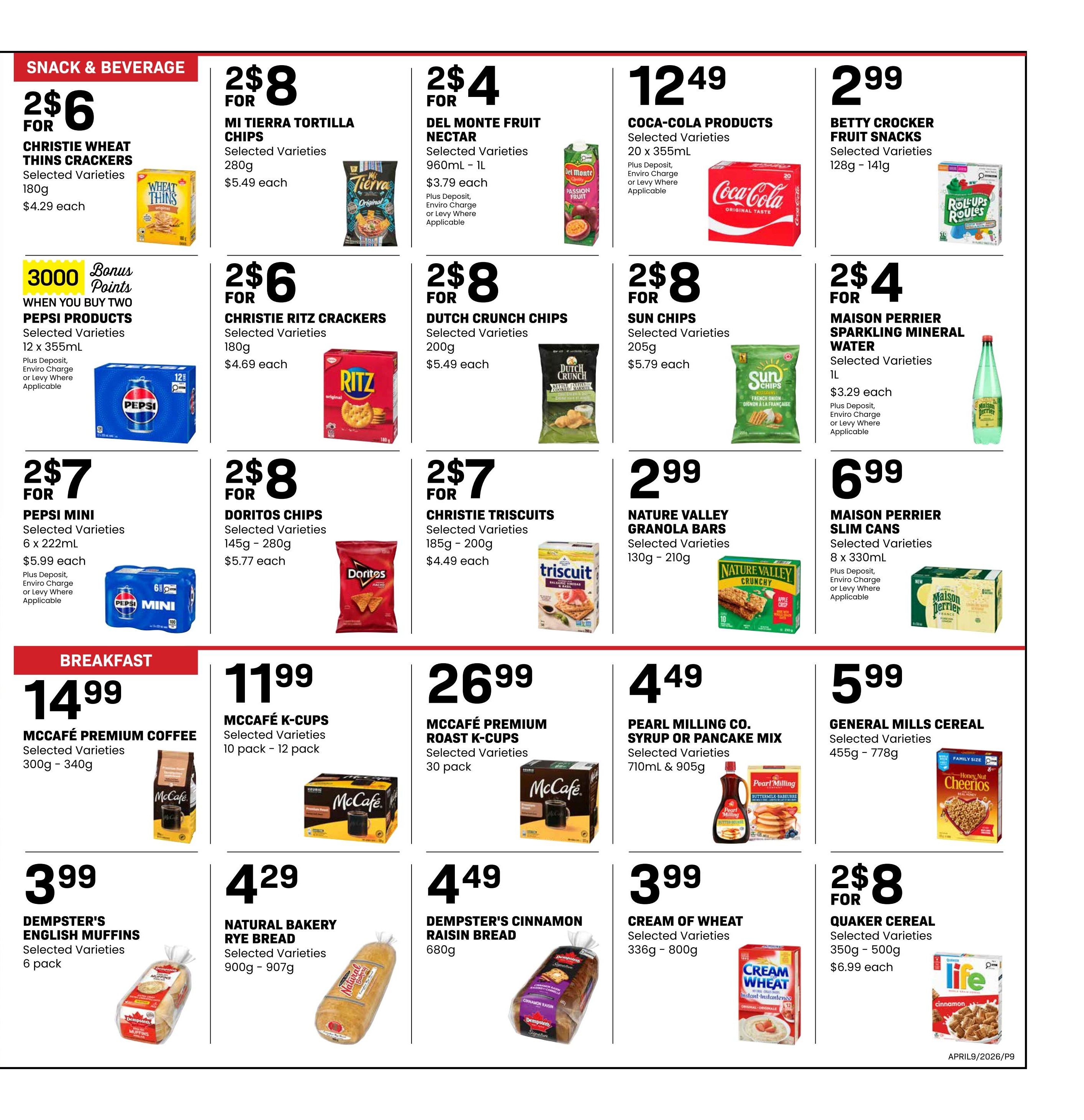 Freson Bros weekly flyer specials page 9 features snacks, beverages and breakfast items. Snack and beverage deals include Christie Wheat Thins Crackers for 2 for $6, Mi Tierra Tortilla Chips for 2 for $8, Del Monte Fruit Nectar for 2 for $4, Coca-Cola Products for $12.49, Betty Crocker Fruit Snacks for $2.99, Christie Ritz Crackers for 2 for $6, Dutch Crunch Chips for 2 for $8, Sun Chips for 2 for $8, Maison Perrier Sparkling Mineral Water for 2 for $4, Pepsi Mini for 2 for $7, Doritos Chips for 2 for $8, Christie Triscuits for 2 for $7, Nature Valley Granola Bars for $2.99, and Maison Perrier Slim Cans for $6.99. There are 3000 bonus points when you buy two Pepsi Products 12 x 355mL. Breakfast deals include McCafé Premium Coffee for $14.99, McCafé K-Cups for $11.99, McCafé Premium Roast K-Cups for $26.99, Pearl Milling Co. Syrup or Pancake Mix for $4.49, Dempster's English Muffins for $3.99, Natural Bakery Rye Bread for $4.29, Dempster's Cinnamon Raisin Bread for $4.49, Cream of Wheat for $3.99, and General Mills Cereal for $5.99. Quaker Cereal is on sale for 2 for $8.