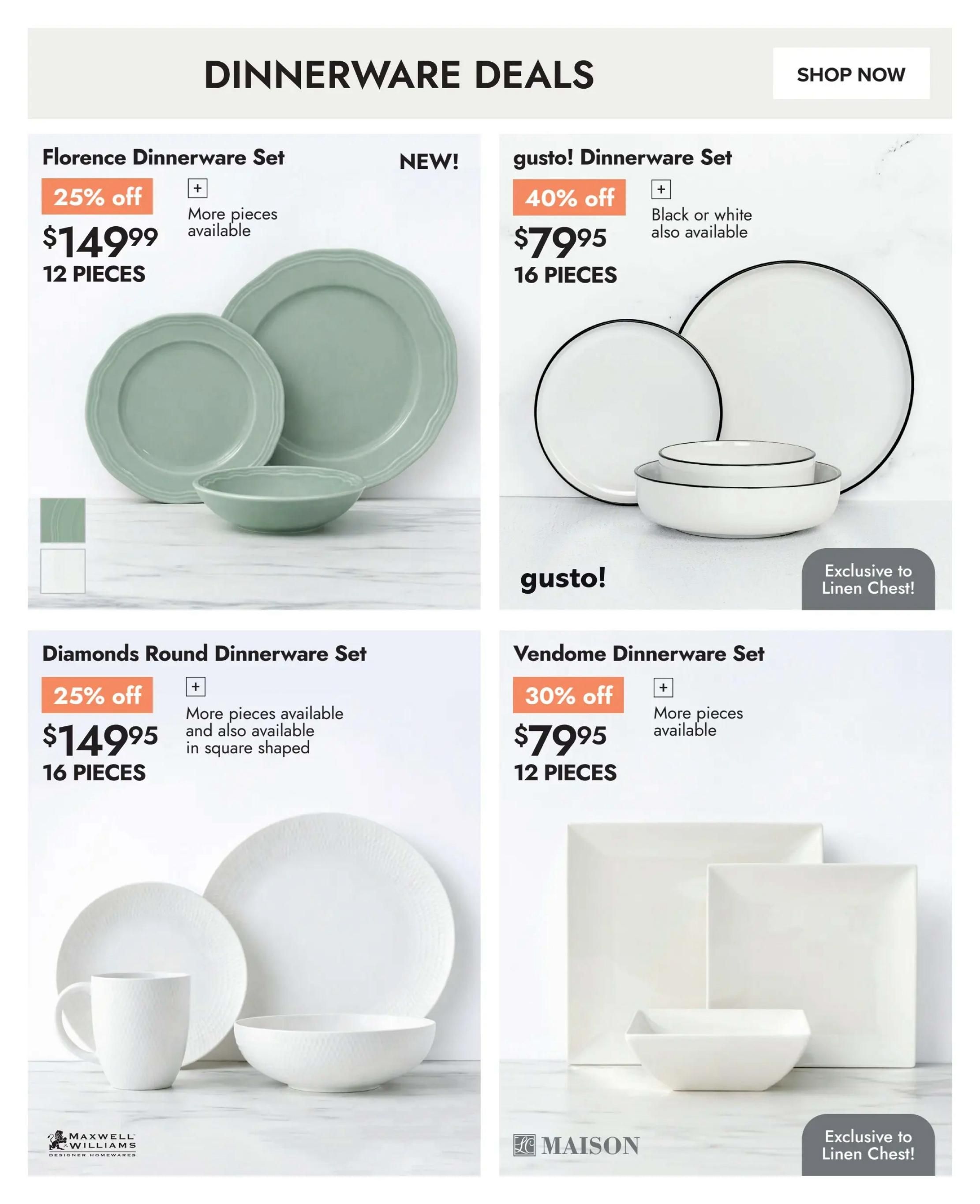 Linen Chest flyer specials page 2 features Dinnerware Deals. The Florence Dinnerware Set is 25% off at $149.99 for 12 pieces, available in new colours. The gusto! Dinnerware Set is 40% off at $79.95 for 16 pieces, available in black or white and exclusive to Linen Chest. The Diamonds Round Dinnerware Set is 25% off at $149.95 for 16 pieces, with more pieces available and also in square shaped. The Vendome Dinnerware Set is 30% off at $79.95 for 12 pieces, with more pieces available and exclusive to Linen Chest. Maxwell Williams Designer Homewares is featured with the Diamonds Round Dinnerware Set. Maison is featured with the Vendome Dinnerware Set.