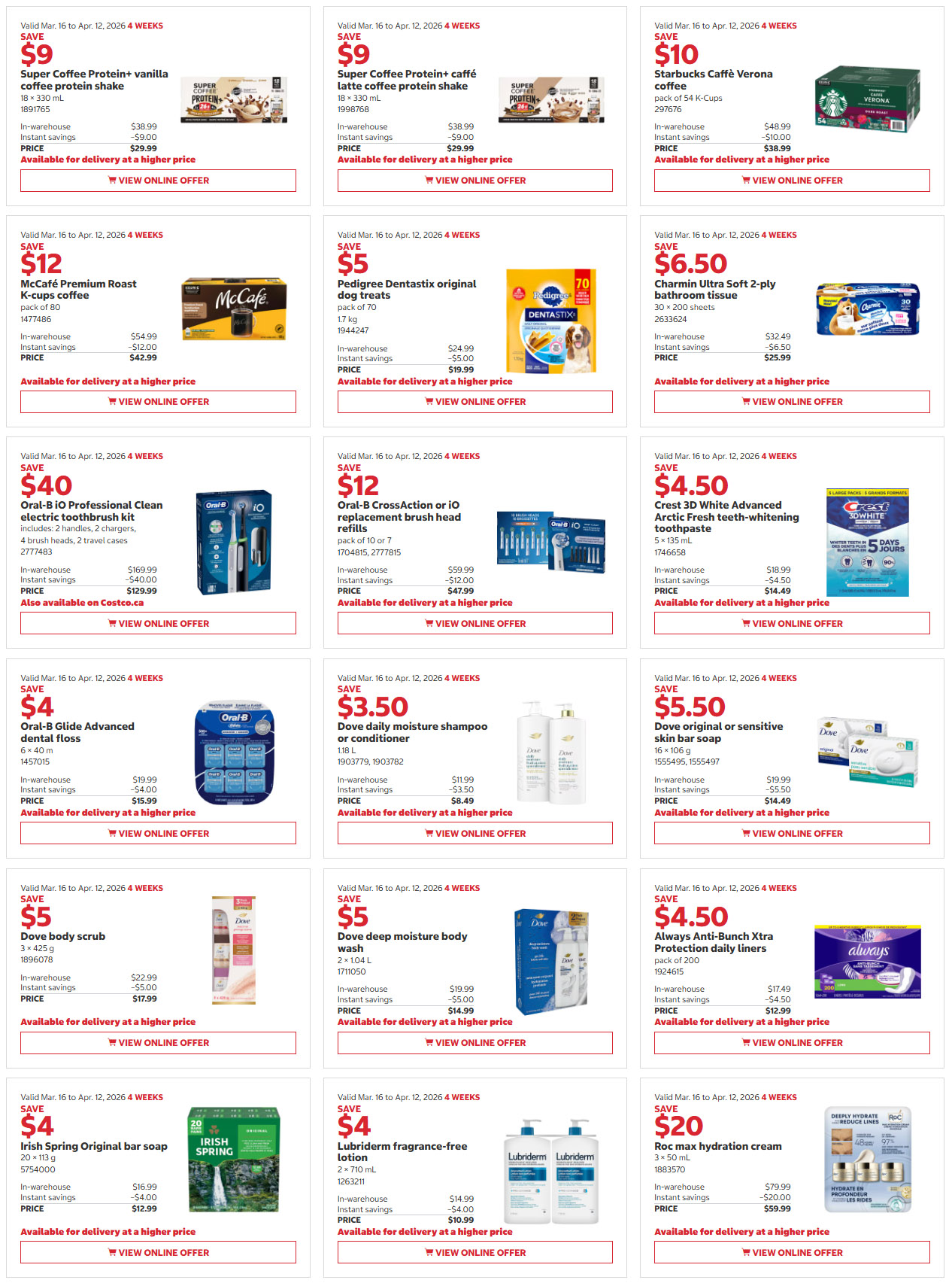 Costco flyer page 4 features savings on various products from March 16 to April 12, 2026. Save $9 on Super Coffee+ vanilla or café latte coffee protein shakes, now $29.99. McCafé Premium Roast K-cups coffee is $12, with a $12 saving. Pedigree Dentastix original dog treats are $19.99, saving $5. Starbucks Caffè Verona coffee packs are $38.99, saving $10. Charmin Ultra Soft 2-ply bathroom tissue is $25.99, saving $6.50. Save $40 on Oral-B iO Professional Clean electric toothbrush kits, priced at $129.99. Oral-B CrossAction or iO replacement brush heads are $47.99, saving $12. Crest 3D White Advanced Arctic Fresh teeth-whitening toothpaste is $14.49, saving $4.50. Oral-B Glide Advanced dental floss is $15.99, saving $4. Dove daily moisture shampoo or conditioner is $8.49, saving $3.50. Dove original or sensitive skin bar soap is $14.49, saving $5.50. Save $5 on Dove body scrub, now $17.99. Dove deep moisture body wash is $14.99, saving $5. Always Anti-Bunch Xtra Protection daily liners are $12.99, saving $4.50. Irish Spring Original bar soap is $12.99, saving $4. Lubriderm fragrance-free lotion is $10.99, saving $4. Roc max hydration cream is $59.99, saving $20.