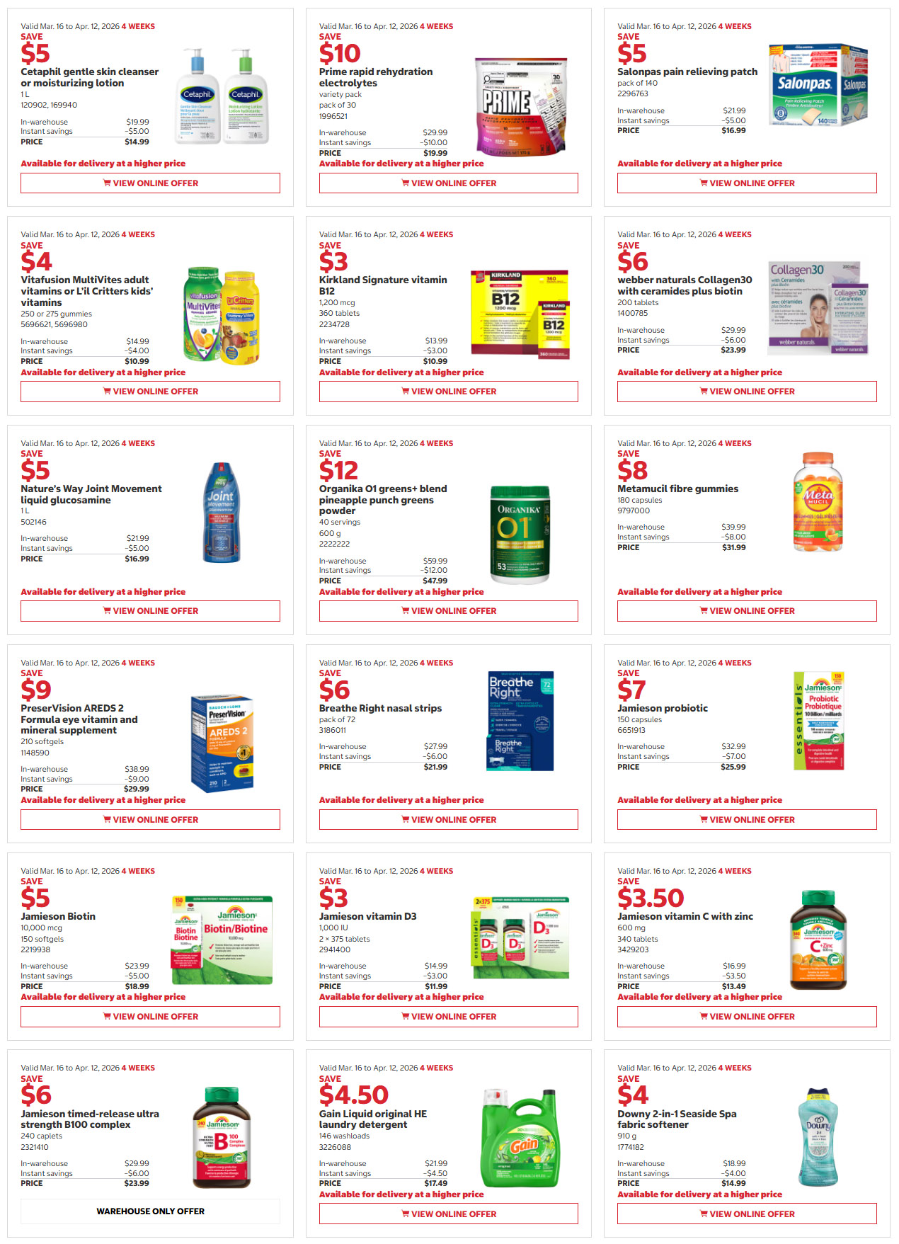 Costco flyer page 5 features savings on various health and household products. Save $5 on Cetaphil gentle skin cleanser or moisturizing lotion, 1 L, now $14.99. Save $10 on Prime rapid rehydration electrolytes, variety pack, now $19.99. Save $5 on Salonpas pain relieving patch, pack of 140, now $16.99. Save $4 on Vitafusion MultiVites adult vitamins or L'il Critters kids' vitamins, 250 or 275 gummies, now $10.99. Save $3 on Kirkland Signature vitamin B12, 1,200 mcg, 360 tablets, now $10.99. Save $6 on Webber Naturals Collagen30 with ceramides plus biotin, 200 tablets, now $23.99. Save $5 on Nature's Way Joint Movement liquid glucosamine, 1 L, now $16.99. Save $12 on Organika O1 greens+ blend pineapple punch greens powder, 40 servings, 600 g, now $47.99. Save $8 on Metamucil fibre gummies, 180 capsules, now $31.99. Save $9 on PreserVision AREDS 2 Formula eye vitamin and mineral supplement, 210 softgels, now $29.99. Save $6 on Breathe Right nasal strips, pack of 72, now $21.99. Save $7 on Jamieson probiotic, 150 capsules, now $25.99. Save $5 on Jamieson Biotin, 10,000 mcg, 150 softgels, now $18.99. Save $3 on Jamieson vitamin D3, 1,000 IU, 2 x 375 tablets, now $11.99. Save $3.50 on Jamieson vitamin C with zinc, 600 mg, 340 tablets, now $13.49. Save $6 on Jamieson timed-release ultra strength B100 complex, 240 caplets, now $23.99 (warehouse only). Save $4.50 on Gain Liquid original HE laundry detergent, 146 washloads, now $17.49. Save $4 on Downy 2-in-1 Seaside Spa fabric softener, 910 g, now $14.99.