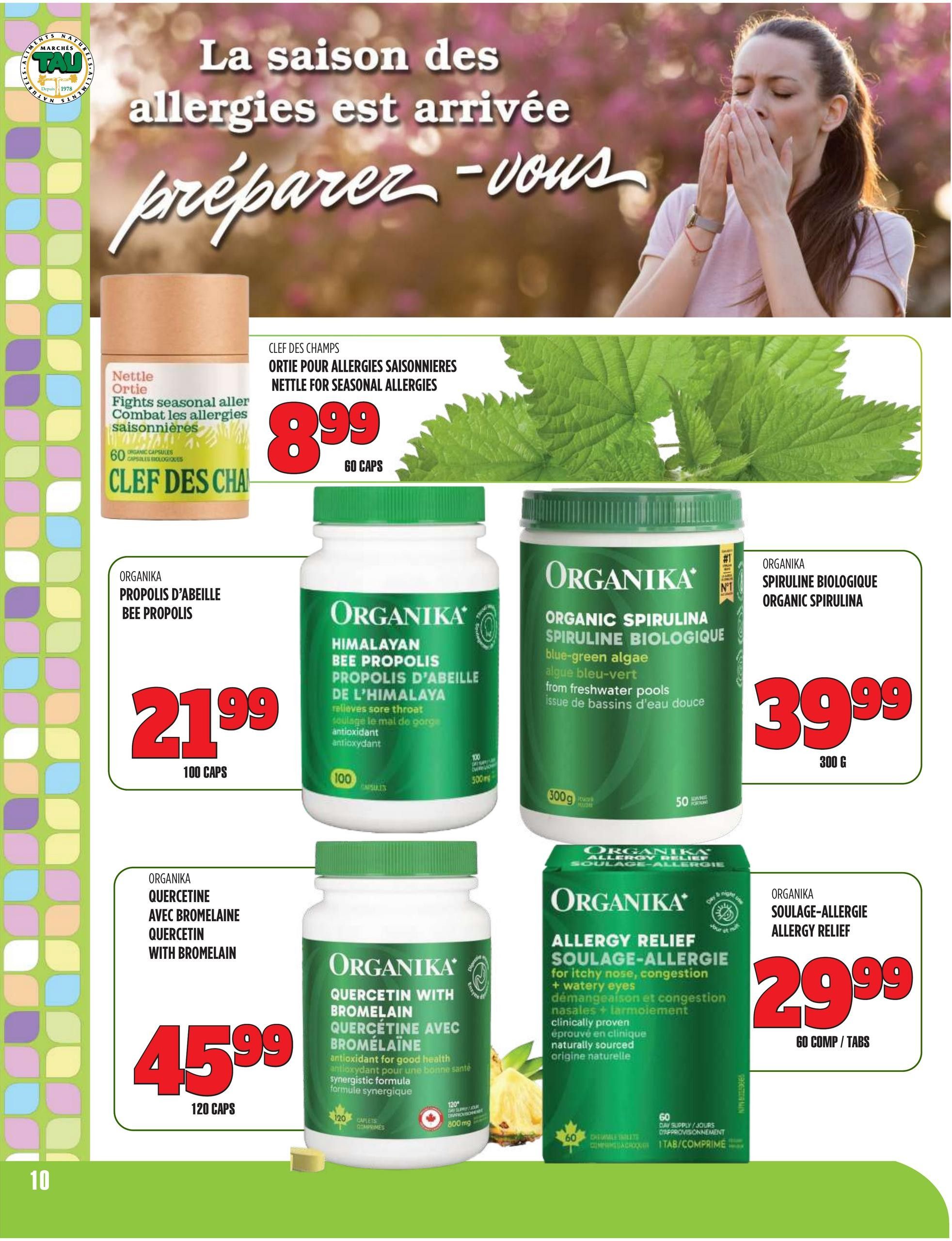 Marches TAU flyer, page 10. Features allergy relief products. Clef des Champs Nettle for Seasonal Allergies is $8.99 for 60 caps. Organika Himalayan Bee Propolis for sore throat and antioxidant support is $21.99 for 100 caps. Organika Organic Spirulina blue-green algae from freshwater pools is $39.99 for 300g. Organika Quercetin with Bromelain for good health is $45.99 for 120 caps. Organika Allergy Relief for itchy nose, congestion, and watery eyes is $29.99 for 60 tabs.