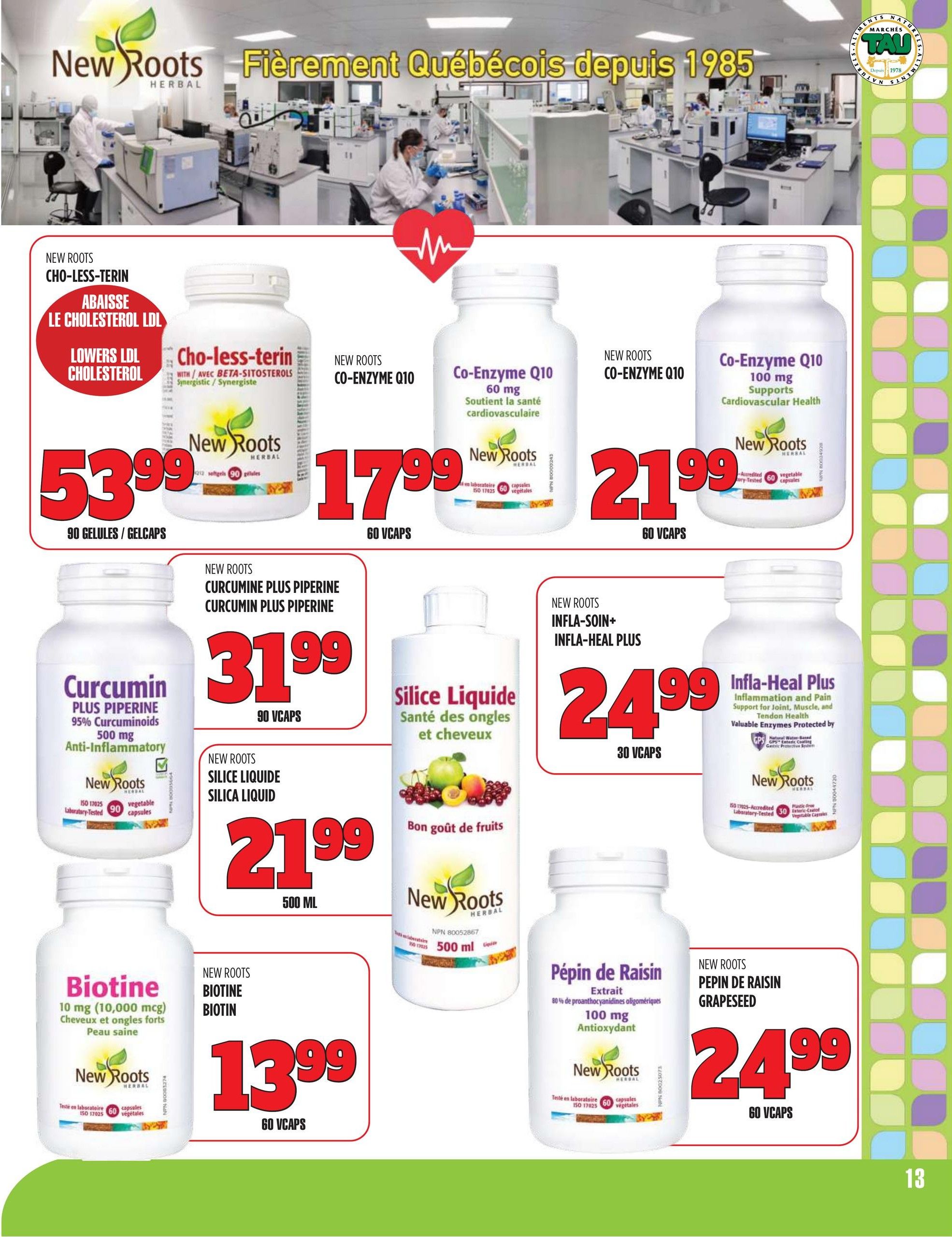 Marches TAU flyer page 13 features New Roots Herbal supplements. New Roots Cho-Less-Terin, which lowers LDL cholesterol, is priced at $53.99 for 90 gelcaps. New Roots Co-Enzyme Q10 60 mg is $17.99 for 60 VCaps, and Co-Enzyme Q10 100 mg supporting cardiovascular health is $21.99 for 60 VCaps. Curcumin Plus Piperine, an anti-inflammatory supplement, is $31.99 for 90 VCaps. New Roots Silica Liquid for nail and hair health is $21.99 for 500 mL. In addition, Biotin 10 mg (10,000 mcg) for strong hair and nails and healthy skin is $13.99 for 60 VCaps. New Roots Infla-Heal Plus for inflammation and joint support is $24.99 for 30 VCaps. New Roots Grape Seed Extract 100 mg antioxidant is also $24.99 for 60 VCaps.