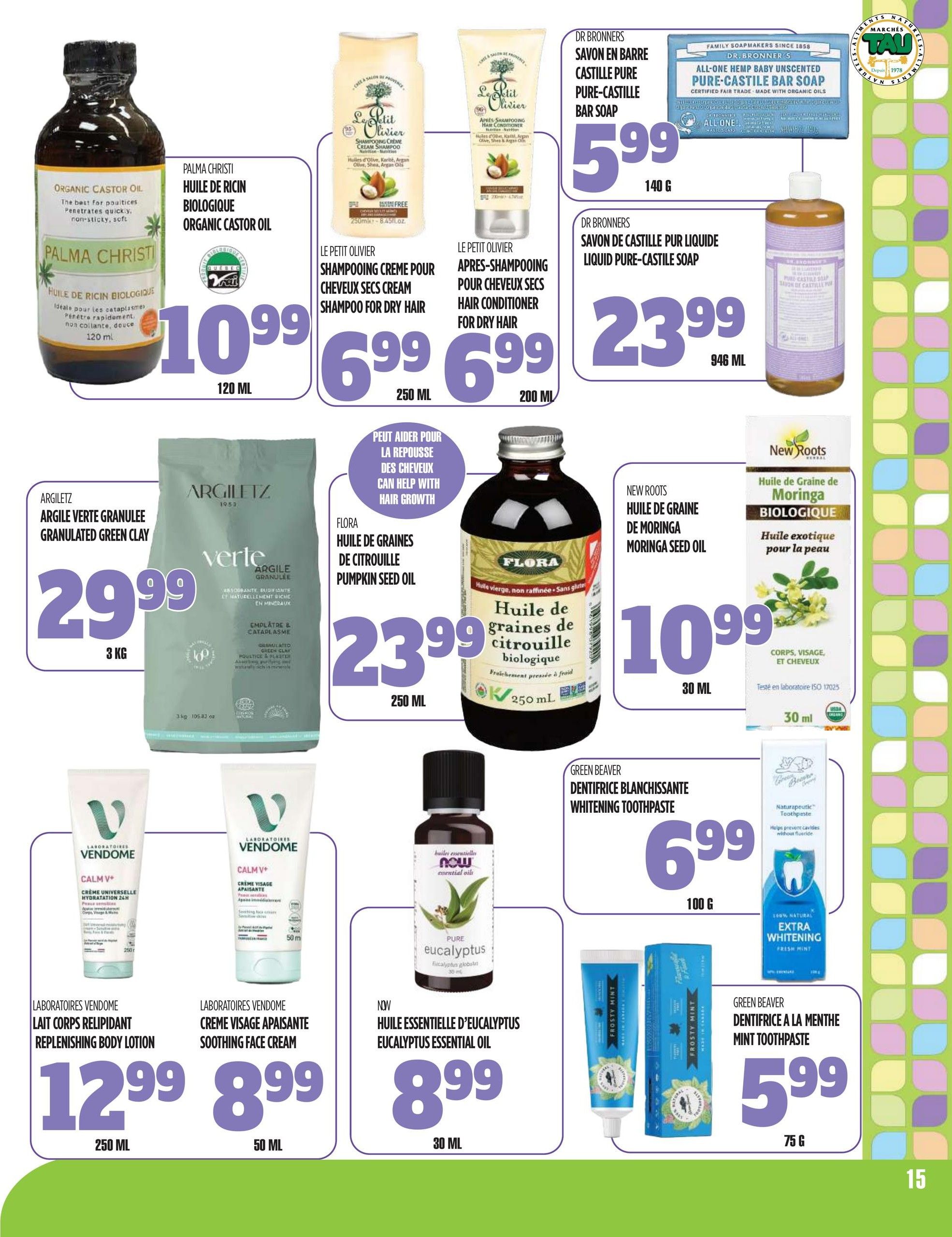 Marches TAU flyer page 15 features a variety of health and beauty products. On the top left, Palma Christi Organic Castor Oil is $10.99 for 120 mL. Next to it, Le Petit Olivier Shampooing Creme for dry hair is $6.99 for 250 mL, and Le Petit Olivier Apres-Shampooing for dry hair is $6.99 for 200 mL. Dr. Bronner's Pure-Castile Bar Soap is $5.99 for 140 g, and Dr. Bronner's Liquid Pure-Castile Soap is $23.99 for 946 mL. In the middle, Argiletz Granulated Green Clay is $29.99 for 3 kg. Flora Pumpkin Seed Oil is $23.99 for 250 mL. New Roots Moringa Seed Oil is $10.99 for 30 mL. On the bottom row, Laboratoires Vendome Replenishing Body Lotion is $12.99 for 250 mL, and Laboratoires Vendome Soothing Face Cream is $8.99 for 50 mL. NOW Eucalyptus Essential Oil is $8.99 for 30 mL. Green Beaver Whitening Toothpaste is $6.99 for 100 g, and Green Beaver Mint Toothpaste is $5.99 for 75 g.