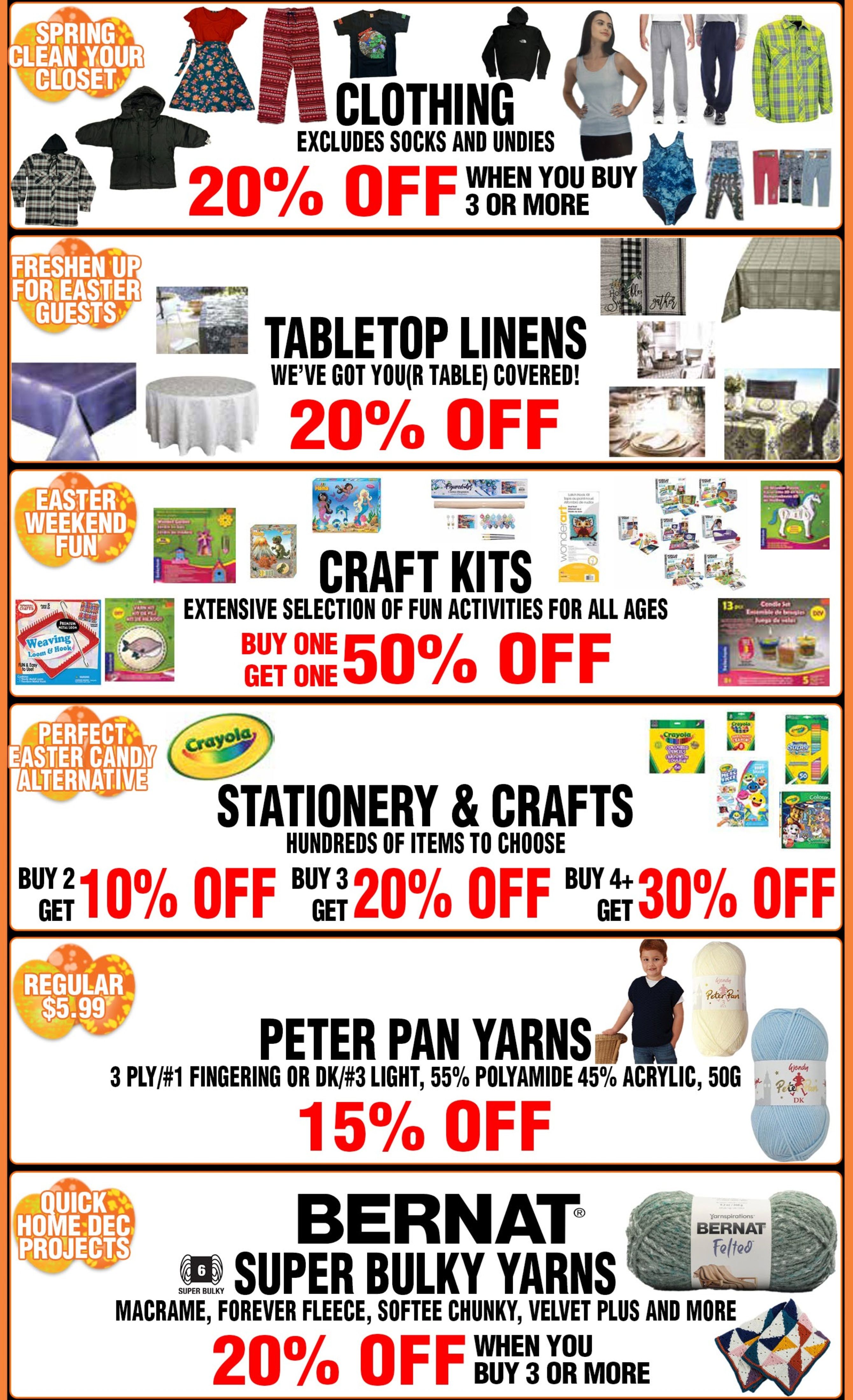 Len's Mill Stores weekly flyer specials, page 2. Spring cleaning clothing sale with 20% off when you buy 3 or more items, excluding socks and undies. Featured items include dresses, t-shirts, hoodies, pants, and jackets. Freshen up for Easter guests with tabletop linens, including tablecloths and placemats, at 20% off. Easter weekend fun with a craft kits sale: buy one, get one 50% off on a wide selection of activities for all ages, such as loom kits, painting kits, and model building kits. Perfect Easter candy alternative with stationery and crafts: buy 2, get 10% off; buy 3, get 20% off; buy 4 or more, get 30% off. Includes Crayola products, colouring books, and craft supplies. Peter Pan Yarns are on sale for 15% off, featuring 3 ply/#1 fingering or DK/#3 light yarn, 50g balls. Bernat Super Bulky Yarns, including Macrame, Forever Fleece, Softee Chunky, and Velvet Plus, are 20% off when you buy 3 or more. Also features home decor projects and knitted items.