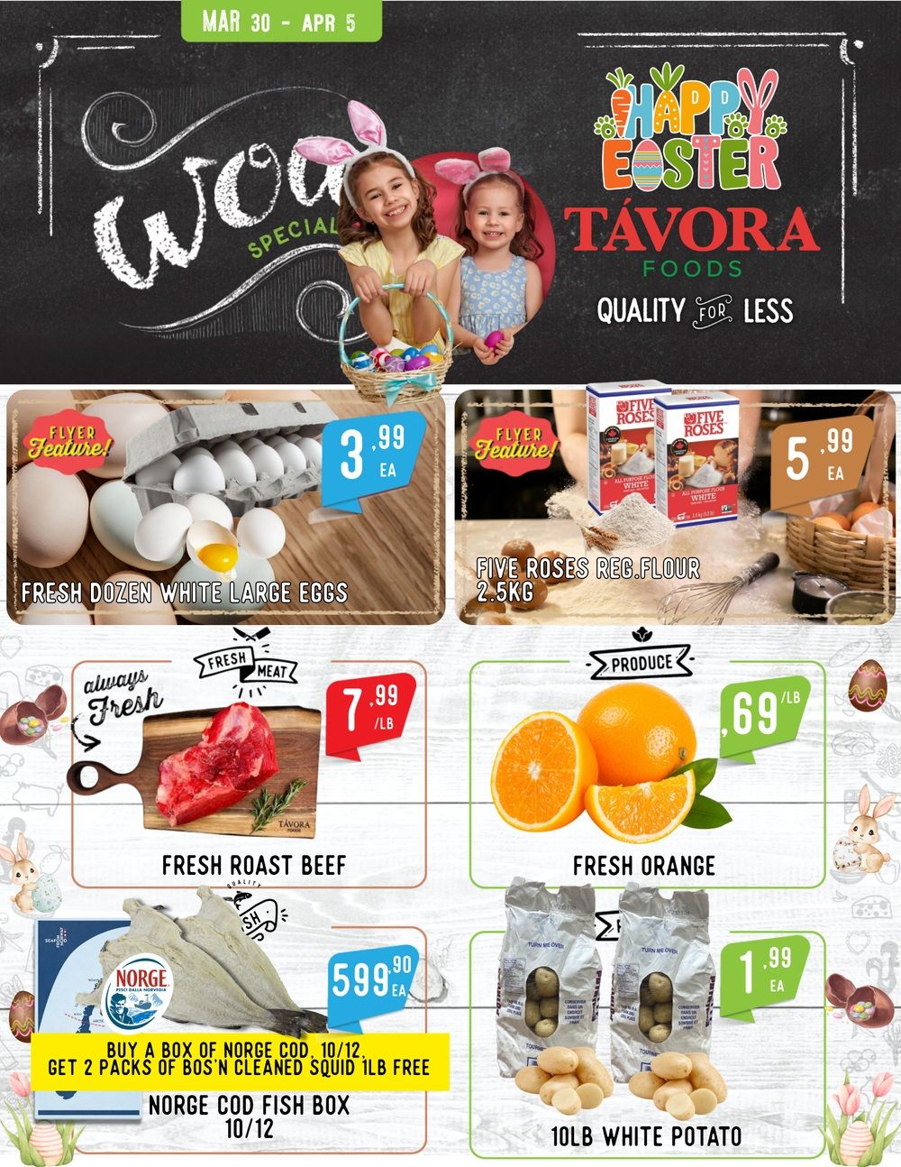 Tavora Foods weekly flyer specials from March 30 to April 5. Featured items include a dozen white large eggs for $3.99 each, Five Roses regular flour 2.5kg for $5.99 each, fresh roast beef for $7.99 per pound, and fresh oranges for $0.69 per pound. Also available is Norgé cod fish box 10/12 for $599.90 each, with a special offer to buy a box of Norgé cod 10/12 and get 2 packs of Bos'n cleaned squid 1lb free. Additionally, 10lb white potatoes are on sale for $1.99 each. The flyer features a Happy Easter theme with children dressed in bunny ears.