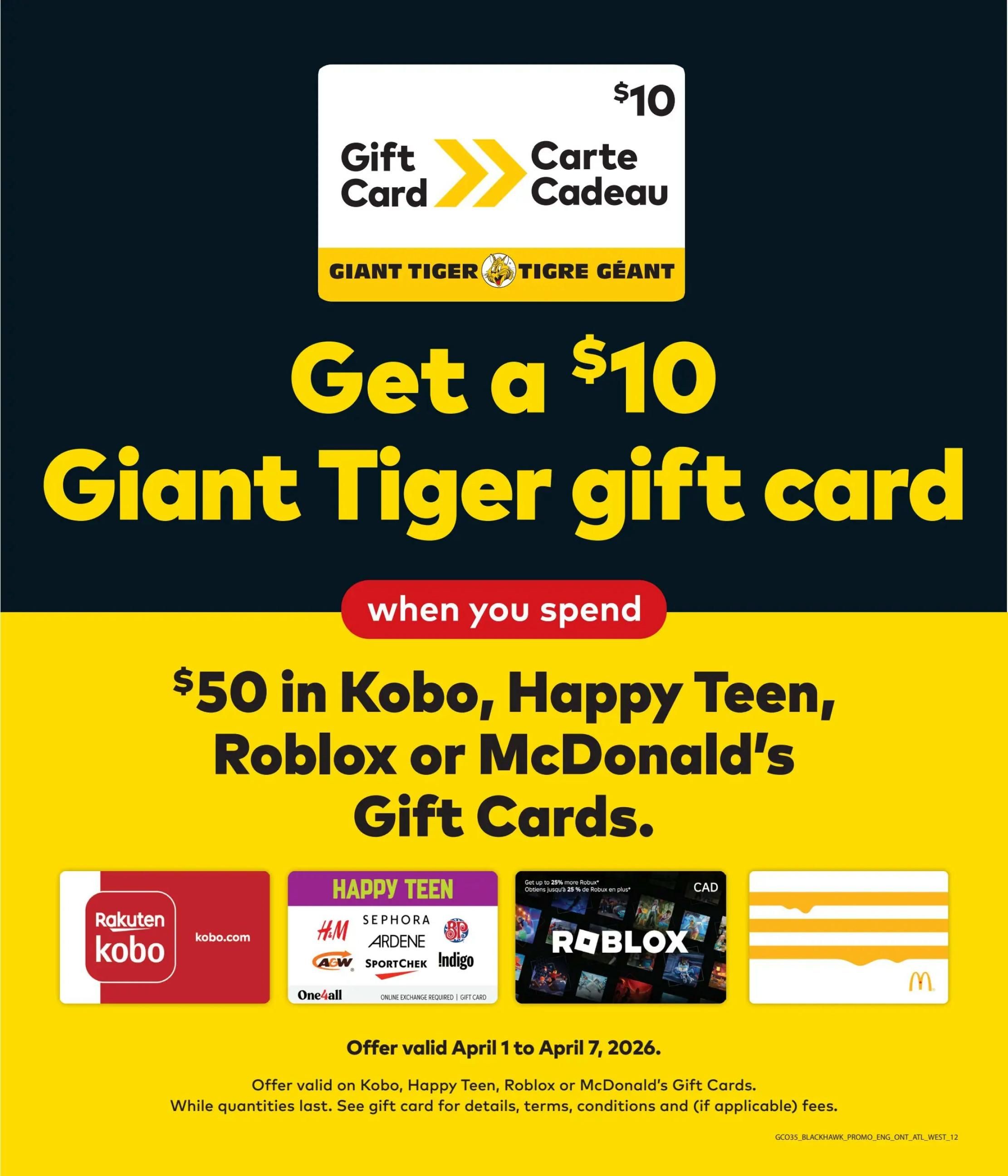 Giant Tiger flyer page 14: Get a $10 Giant Tiger gift card when you spend $50 in Kobo, Happy Teen, Roblox, or McDonald's gift cards. The offer is valid from April 1 to April 7, 2026. Featured gift cards include Rakuten Kobo, Happy Teen (featuring H&M, Sephora, Ardene, SportChek, Indigo, ACW, and One4all), Roblox, and McDonald's. While quantities last. See gift card for details, terms, conditions, and applicable fees.