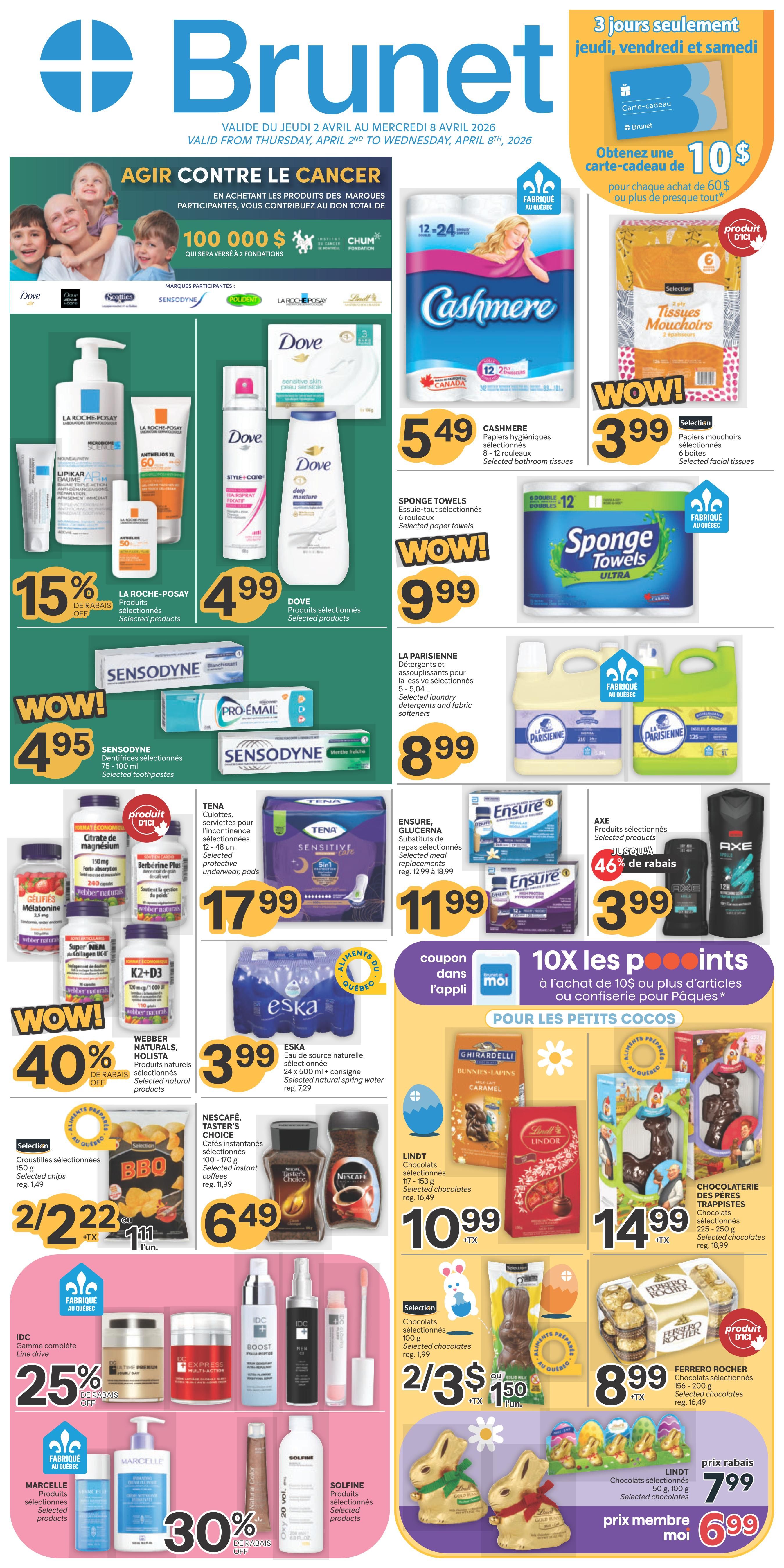 Brunet weekly flyer specials valid from Thursday, April 2nd to Wednesday, April 8th, 2026. Front page features a campaign to fight cancer with a donation of $100,000 to CHUM. Featured products include Dove, Sensodyne, La Roche-Posay, and P&G brands. On sale: Cashmere bathroom tissues 8-12 rolls for $5.49, Selection facial tissues for $3.99, Sponge Towels 6 rolls for $9.99, and La Parisienne laundry detergent or fabric softeners for $8.99. La Roche-Posay products are 15% off. Dove selected products are $4.99. Sensodyne toothpastes 75-100 ml are $4.95. Tena protective underwear is $17.99. Ensure Glucerna meal replacements are $11.99. Axe selected products are 46% off and priced at $3.99. Webber Naturals, Holista, and other selected natural products are 40% off. Eska natural spring water 24 x 500 ml is $3.99. Nescafé Taster's Choice instant coffees 100-170 g are $6.49. IDC selected line drive products are 25% off. Marcelle and Solfine selected products are 30% off. Special offer: Get a $10 gift card with purchases of $60 or more. Easter treats include Ghirardelli Bunnies & Lapins caramel chocolates, Lindt selected chocolates 117-153 g for $10.99, Chocolaterie des Pères Trappistes selected chocolates 250 g for $14.99, selected chocolates 2/3 for $1.50, and Ferrero Rocher selected chocolates 156-200 g for $8.99. Lindt Easter bunnies 50 g are $7.99, or $6.99 when you buy more.