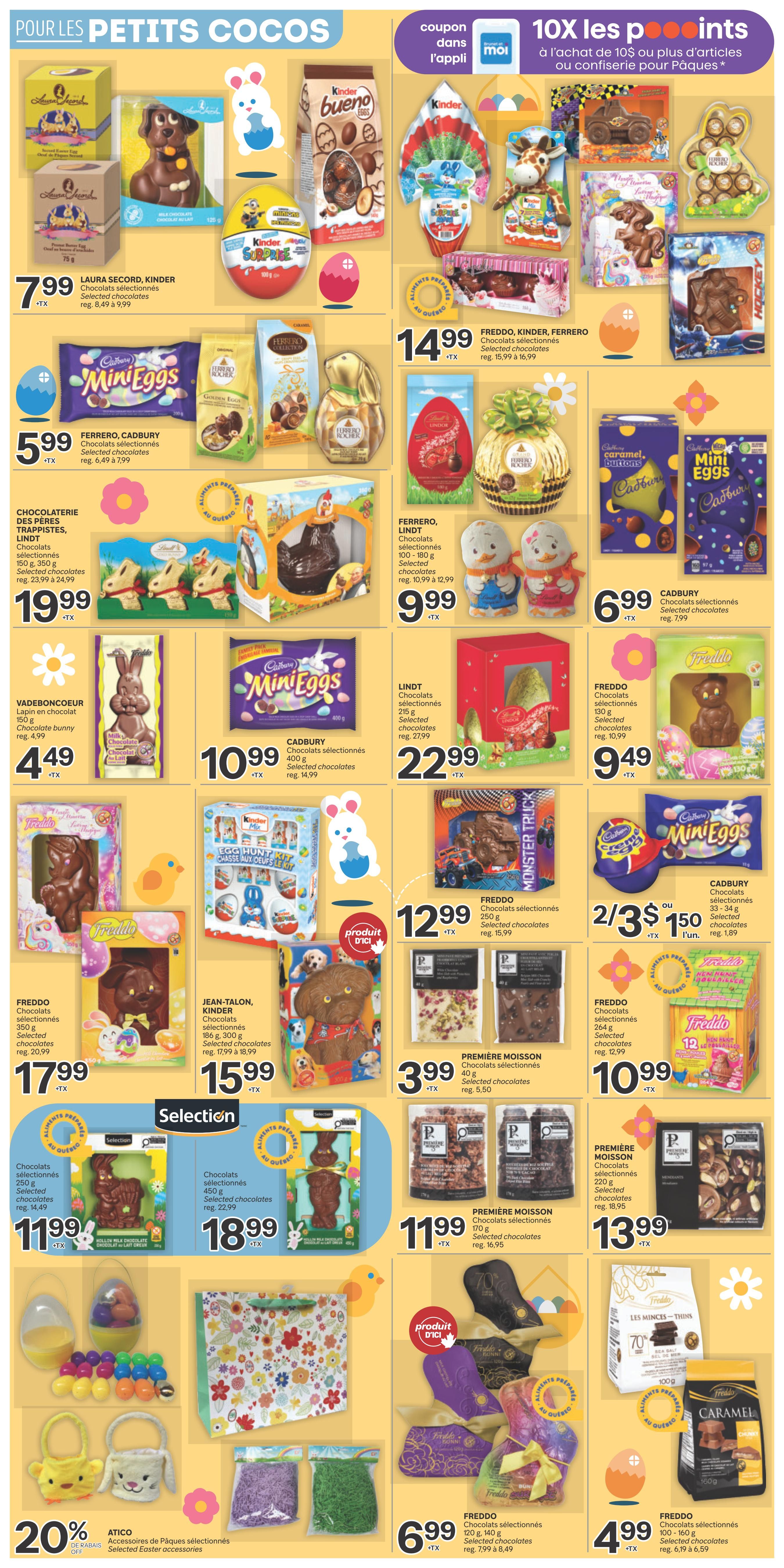 Brunet weekly flyer specials page 4 features a wide selection of Easter chocolates and treats. Featured items include Laura Secord, Kinder, and Cadbury selected chocolates starting at $5.99. Also available are Lindt chocolates, including Lindt Mini Eggs at $10.99, and Lindt chocolate bunnies for $4.49. Freddo chocolates are on sale, with various selections priced at $9.49 and $17.99. Other featured products include Ferrero chocolates, Kinder Surprise eggs, and a Kinder Egg Hunt Kit. Special offers include 10X Moi points on Easter confectionery purchases of $10 or more. Additionally, there are various Easter accessories like decorated bags and chocolate eggs. Some items have a 'Produit d'ici' (local product) designation. Prices range from $3.99 for Première Moisson selected chocolates to $22.99 for Lindt chocolates.