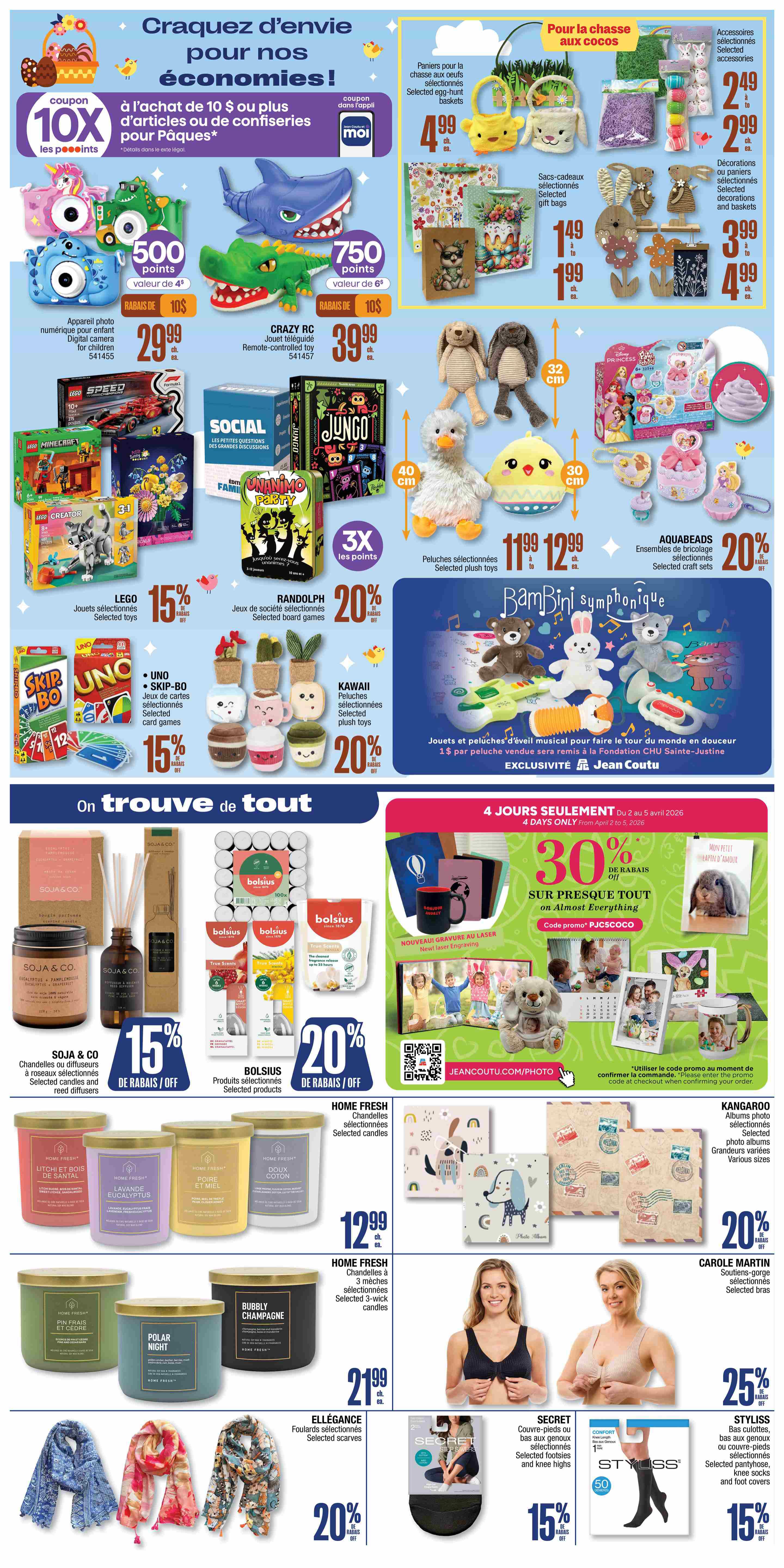 Jean Coutu weekly flyer specials page 4. Features a 'Crack an egg for our savings!' promotion with 10X points on Easter candy and treats over $10. Also, find selected egg-hunt baskets for $4.99, selected gift bags from $1.49 to $1.99, and selected decorations and baskets from $3.99 to $4.99. Featured toys include digital cameras for $29.99, Crazy RC remote-controlled toys for $39.99, LEGO sets, Randolph board games with 20% off, and selected plush toys for $11.99 to $12.99. Special offer: 3X points on selected plush toys. Also, UNO and SKIP-BO card games with 15% off, and selected Kawaii plush toys with 20% off. Exclusive Bambi Symphonique musical toys and plush toys are available, with $1 from each plush toy sale donated to the CHU Sainte-Justine Foundation. In the 'We find everything' section, discover SOJA & CO. candles and diffusers with 15% off, and BOLSIUS selected products with 20% off. HOME FRESH selected candles are $12.99, and selected 3-wick candles are $21.99. ELLÉGANCE selected scarves are 20% off. A special 4-day promotion offers 30% off almost everything with promo code PJSCoco. Also featured are KangaroO selected photo albums, CAROLE MARTIN selected bras with 25% off, SECRET selected footsies and knee highs with 15% off, and STYLISTS selected pantyhose, knee socks and foot covers with 15% off.