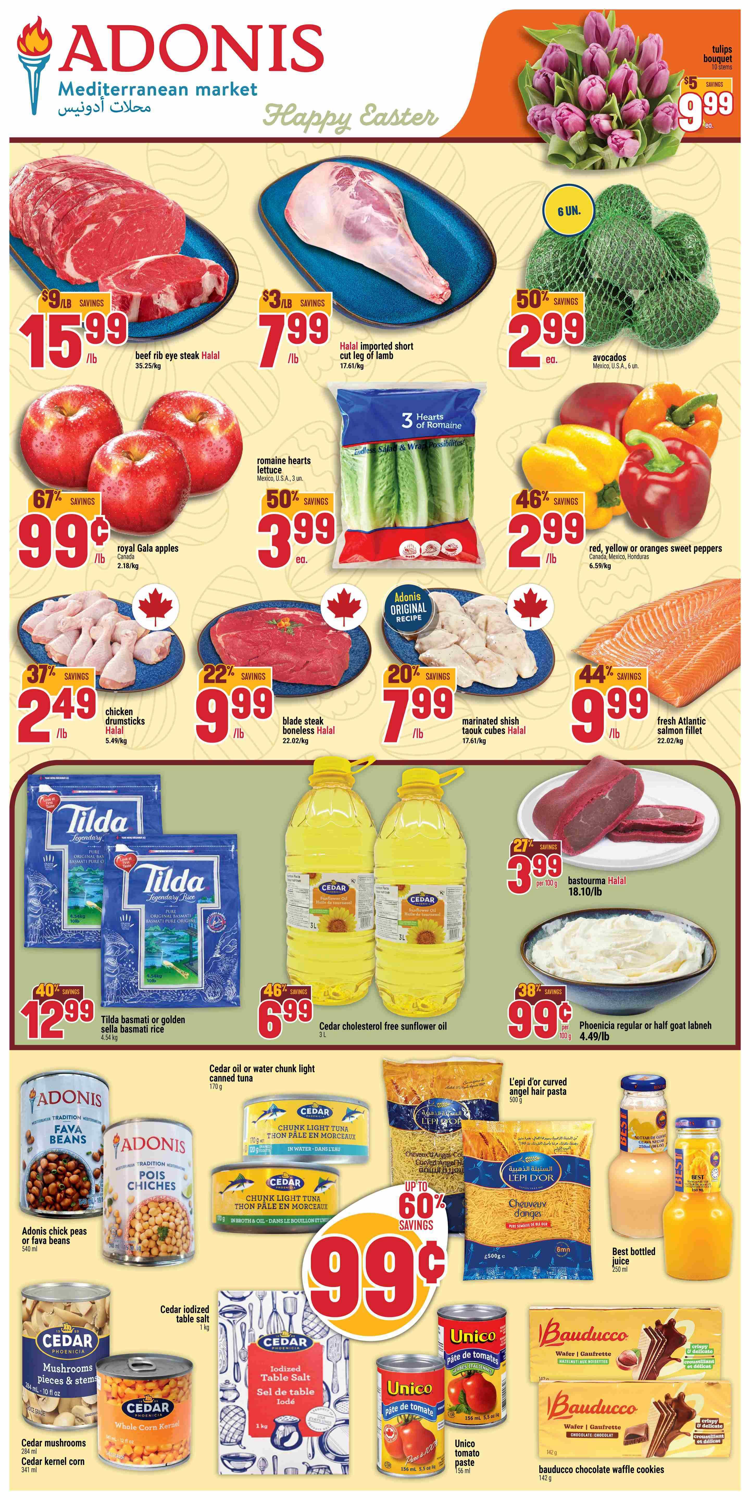 Adonis Mediterranean Market weekly flyer specials for Happy Easter. Featured items include beef rib eye steak Halal for $15.99/lb, Halal imported short cut leg of lamb for $7.99/lb, avocados for $2.99 each, and tulips bouquet for $9.99. Also on sale are royal Gala apples for $0.99/lb with 67% savings, romaine hearts lettuce for $3.99 each with 50% savings, and red, yellow or orange sweet peppers for $2.99/lb with 46% savings. Additional meat specials include chicken drumsticks Halal for $2.49/lb with 37% savings, blade steak boneless Halal for $9.99/lb with 22% savings, marinated shish taouk cubes Halal for $7.99/lb with 20% savings, and fresh Atlantic salmon fillet for $9.99/lb with 44% savings. Tilda basmati or golden sella basmati rice is $12.99 for 4.54 kg with 40% savings. Cedar cholesterol free sunflower oil is $6.99 for 3L with 46% savings. Phoenicia regular or half goat labneh is $0.99 per 100g with 38% savings. Also available are Adonis chick peas or fava beans for $0.99, Cedar oil or water chunk light canned tuna for $0.99, L'epi d'or curved angel hair pasta for $0.99, and best bottled juice for $0.99. Cedar mushrooms pieces & stems and Cedar kernel corn are also featured. Cedar iodized table salt is available in 1kg and 3kg sizes. Unico tomato paste is $0.99. Bauduco chocolate waffle cookies are also on sale.