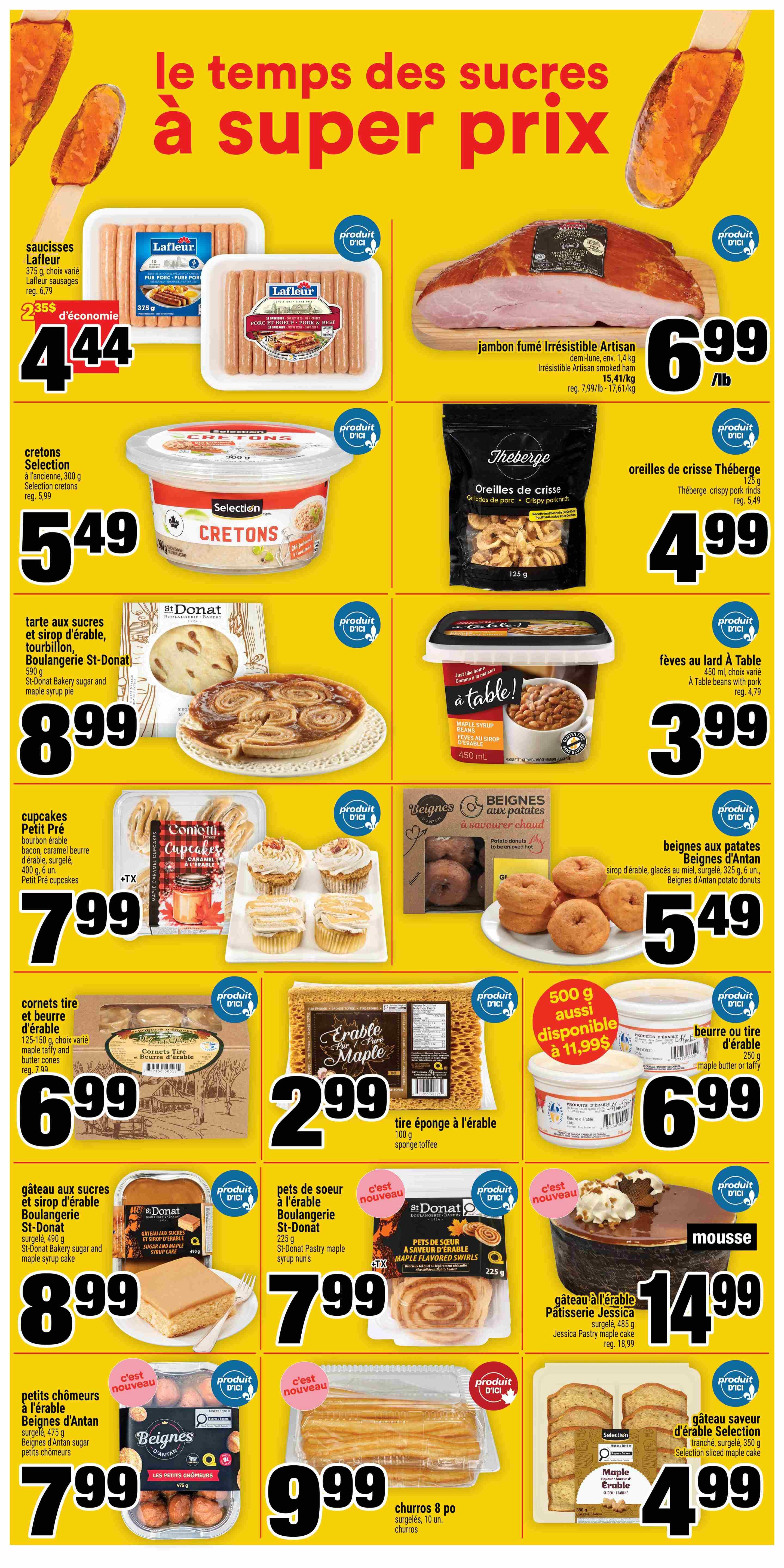 Super C weekly flyer specials page 18. Featuring Lafleur sausages for $4.44, Irresistible Artisan smoked ham at $6.99/lb. Selection cretons are $5.49. Thèberge crispy pork rinds are $4.99. St-Donat bakery sugar and maple syrup pie is $8.99. A table beans with pork are $3.99. Petit Pré cupcakes are $7.99. Beignes d'Antan potato donuts are $5.49. Cornetts tire and butter cones are $6.99. Erable Maple pure maple sponge toffee is $2.99. A 500g tub of maple butter or taffy is $11.99 and $6.99 respectively. St-Donat bakery sugar and maple syrup cake is $8.99. St-Donat pastry maple syrup nun's are $7.99. Jessica pastry maple cake is $14.99. Beignes d'Antan sugar petits chômeurs are $7.99. Churros 8 pack are $9.99. Selection sliced maple cake is $4.99.