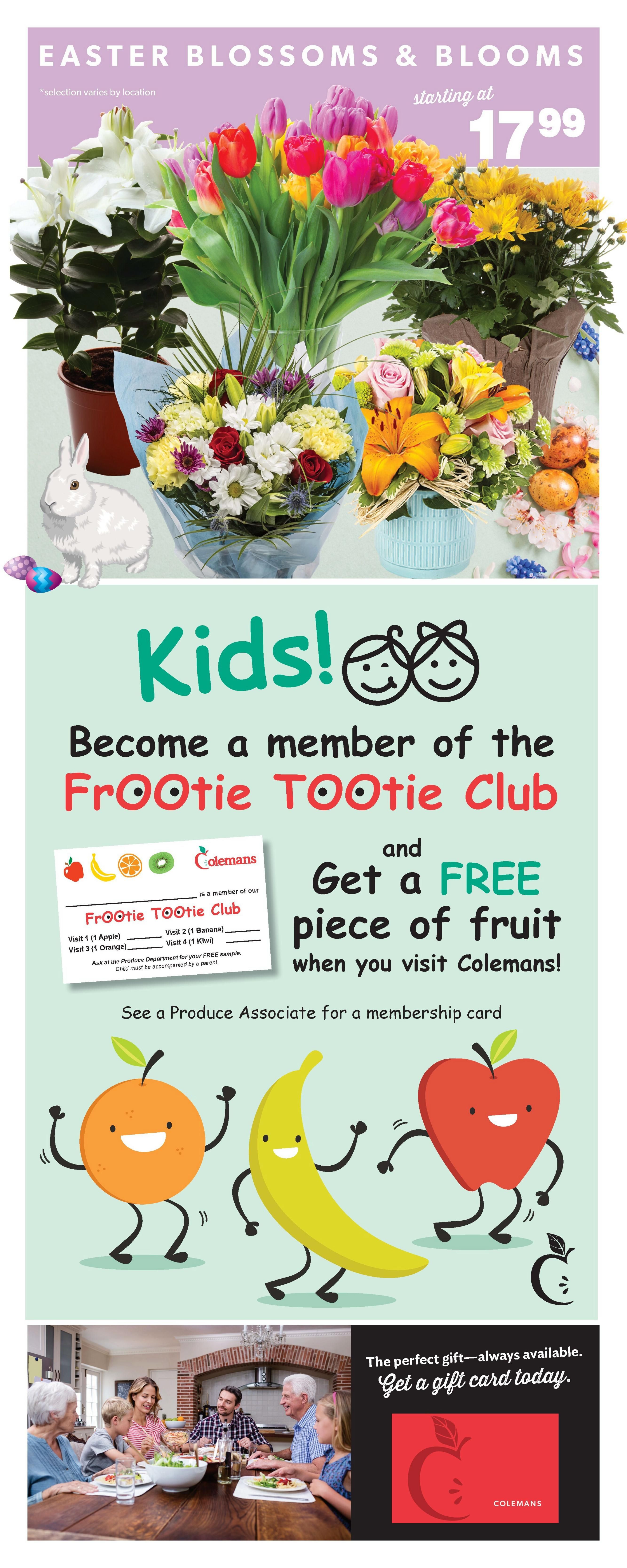 Colemans weekly flyer specials page 9 features Easter Blossoms & Blooms starting at $17.99, including lilies, tulips, and chrysanthemums. It also promotes the 'Kids! Become a member of the Frootie Tootie Club' program, offering a free piece of fruit with a membership card available from a Produce Associate. The program includes visits for apples, bananas, and kiwis. The page concludes with an advertisement for Colemans gift cards, showing a family enjoying a meal together.