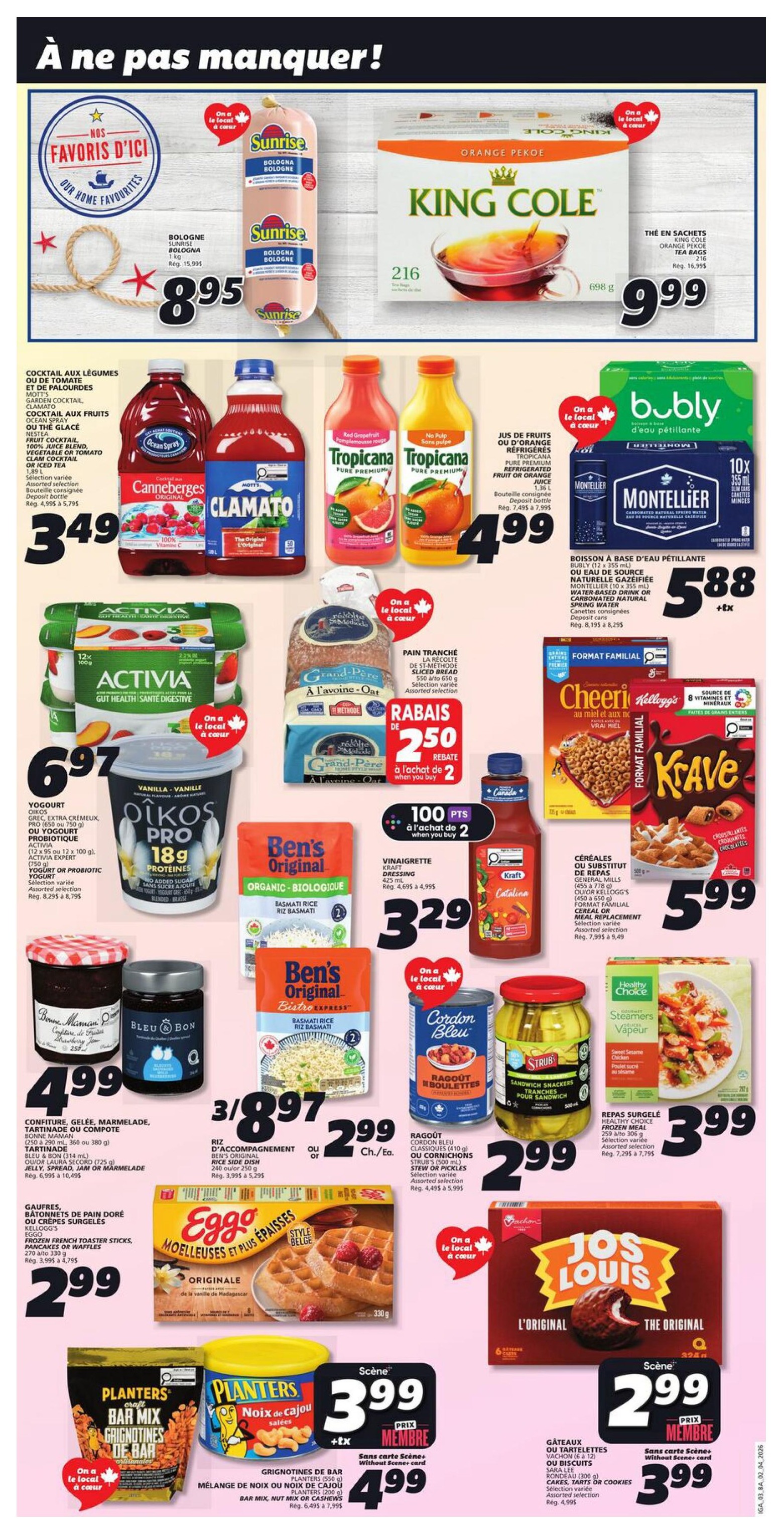 IGA Weekly Flyer Specials Page 3: Features Sunrise Bologna for $8.95, King Cole Orange Pekoe Tea Bags (216 count) for $9.99. Also on sale are Canneberge, Clamato, and Ocean Spray Cocktail drinks for $3.49. Tropicana Pure Premium juices are $4.99. Bubly sparkling water and Montellier beverages are $5.88. Activia yogurt is $6.97. Oikos Pro yogurt is also featured. Grand-Père sliced bread is on special with a $2.50 rebate when you buy 2, earning 100 points. Ben's Original Organic Basmati Rice is $3.29. Ben's Original Bistro Express Rice is also $3.29. Kraft Catalina dressing is $3.29. Blue Bon jam and marmalade are $4.99. Ben's Original Cordon Bleu Stew or Pickles are $2.99. Healthy Choice Steamer meals are $3.99. Eggo waffles are $2.99. Planters Bar Mix and Salted Cashews are $3.99 for members, or $4.99 without a Scene+ card. Jos Louis cakes are $2.99 for members, or $3.99 without a Scene+ card.