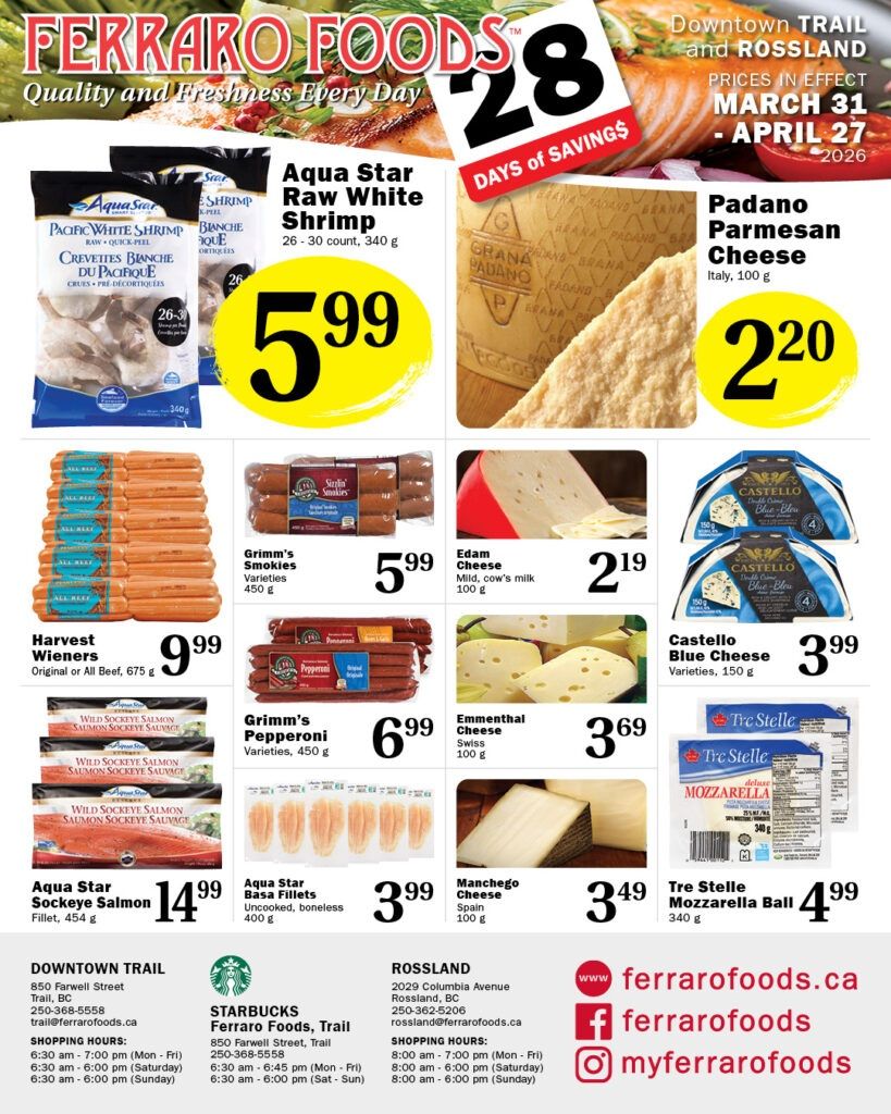 Ferraro Foods flyer page 1 featuring '28 Days of Savings'. Top offers include Aqua Star Raw White Shrimp for $5.99 and Padano Parmesan Cheese for $2.20. Other featured products are Harvest Wieners Original or All Beef for $9.99, Grimm's Smokies Varieties for $5.99, Edam Cheese for $2.19, Grimm's Pepperoni Varieties for $6.99, Emmenthal Cheese for $3.69, Castello Blue Cheese for $3.99, Aqua Star Sockeye Salmon Fillet for $14.99, Aqua Star Basa Fillets for $3.99, Manchego Cheese for $3.49, and Tre Stelle Mozzarella Ball for $4.99. Store locations and shopping hours for Downtown Trail and Rossland are also listed, along with the website ferrarofoods.ca and social media handles.